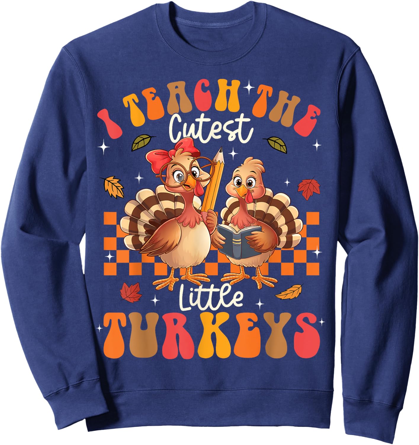 I Teach The Cutest Little Turkeys Thanksgiving Teacher Cool Sweatshirt - Sweatshirt | Navy