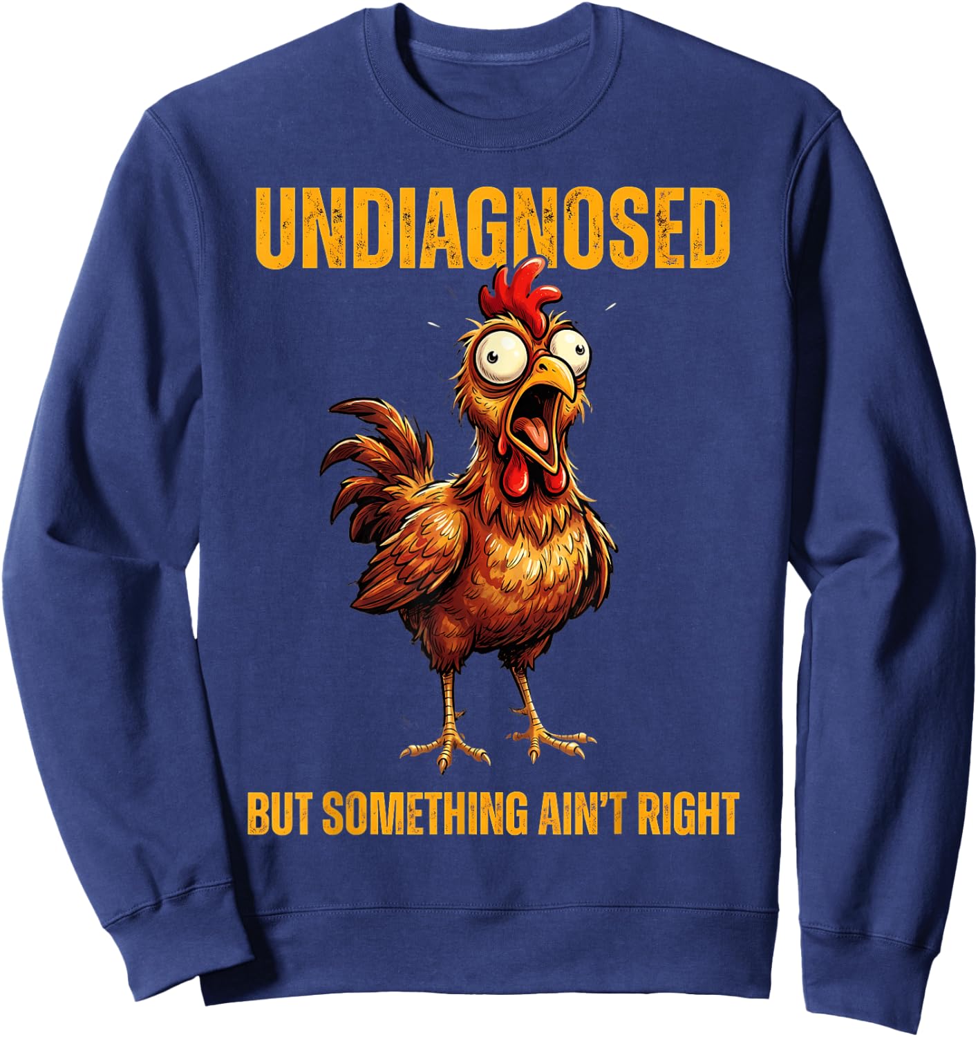 Undiagnosed But Something Ain't Right Funny Rooster Sweatshirt - Sweatshirt | Navy