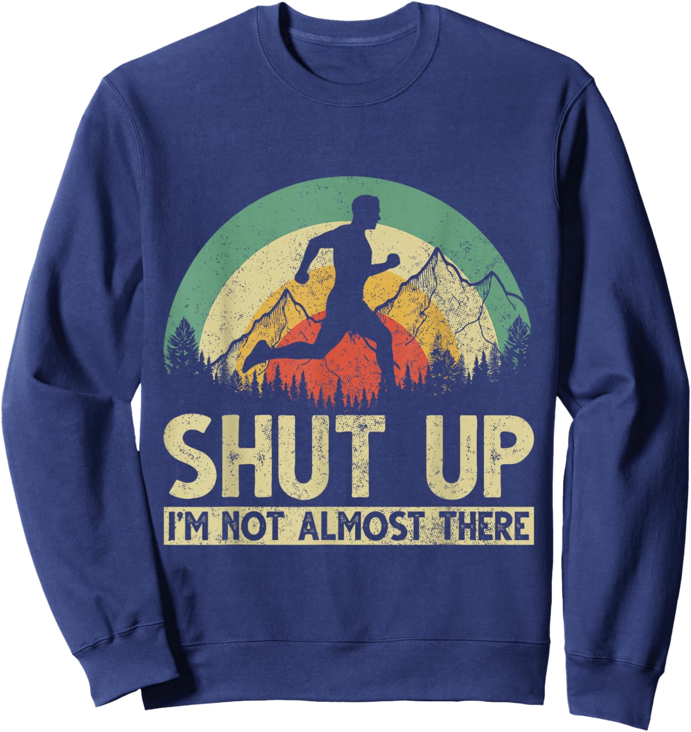Shut Up I am not almost there Sweatshirt - Sweatshirt | Navy