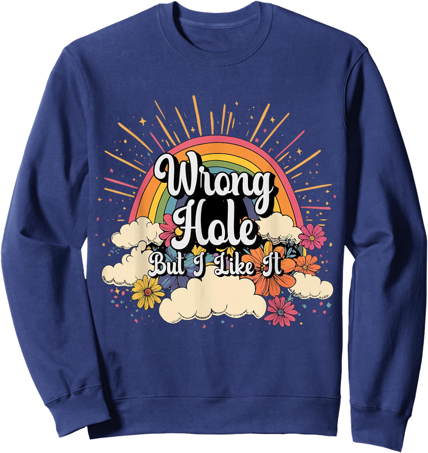 Inappropriate Wrong Hole But I Like It Embarrassing Adult Sweatshirt - Sweatshirt | Navy