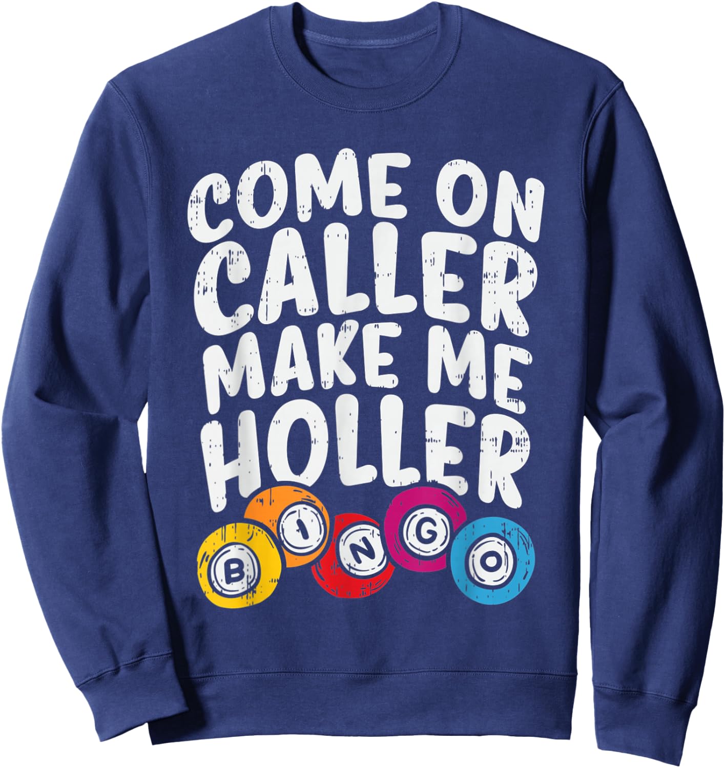 Come On Caller Make Me Holler Bingo Funny Player Gift Quote Sweatshirt - Sweatshirt | Navy