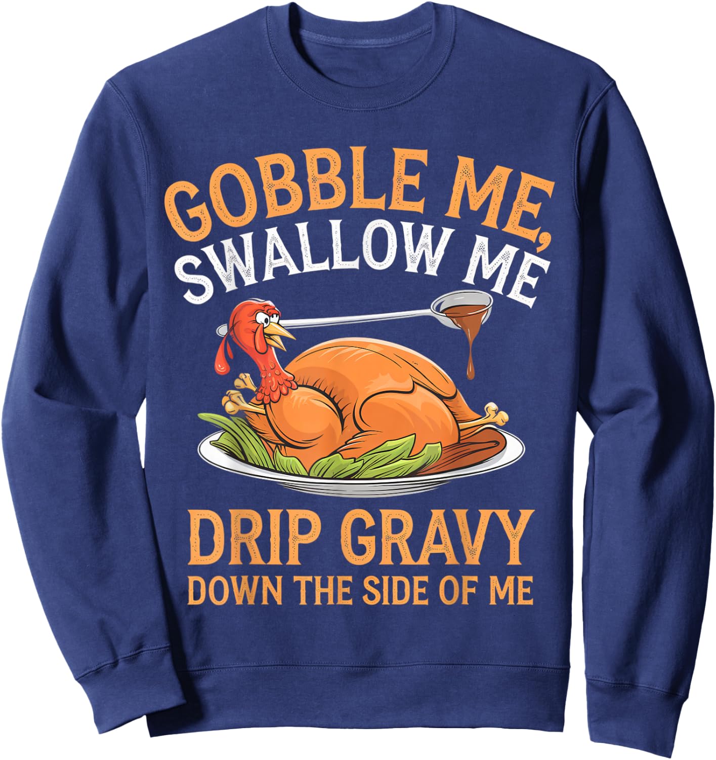 Gobble Me Swallow Me Funny Thanksgiving Turkey Design Sweatshirt - Sweatshirt | Navy