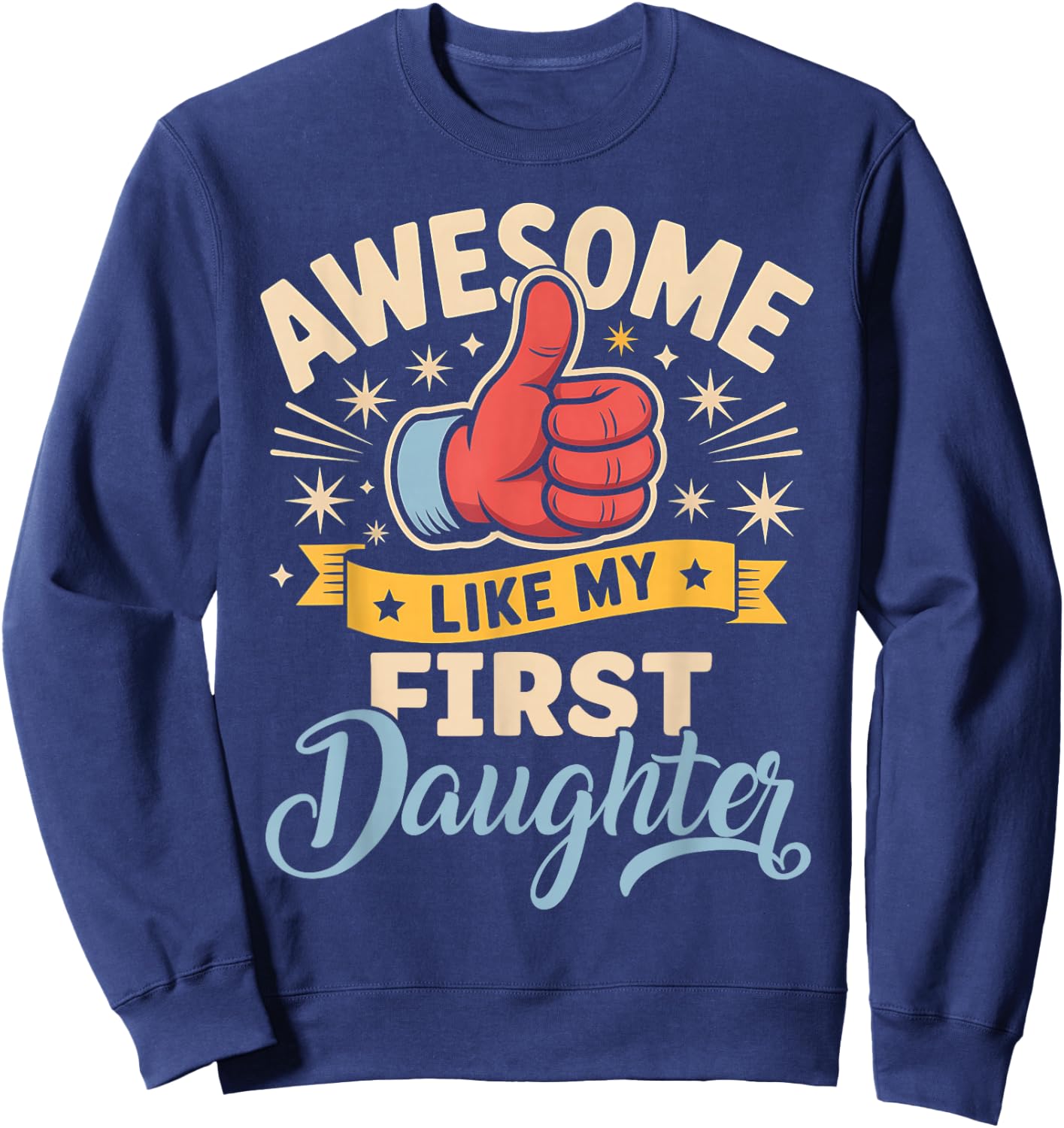 Awesome Like My First Daughter Retro Funny Fathers Day Sweatshirt - Sweatshirt | Navy