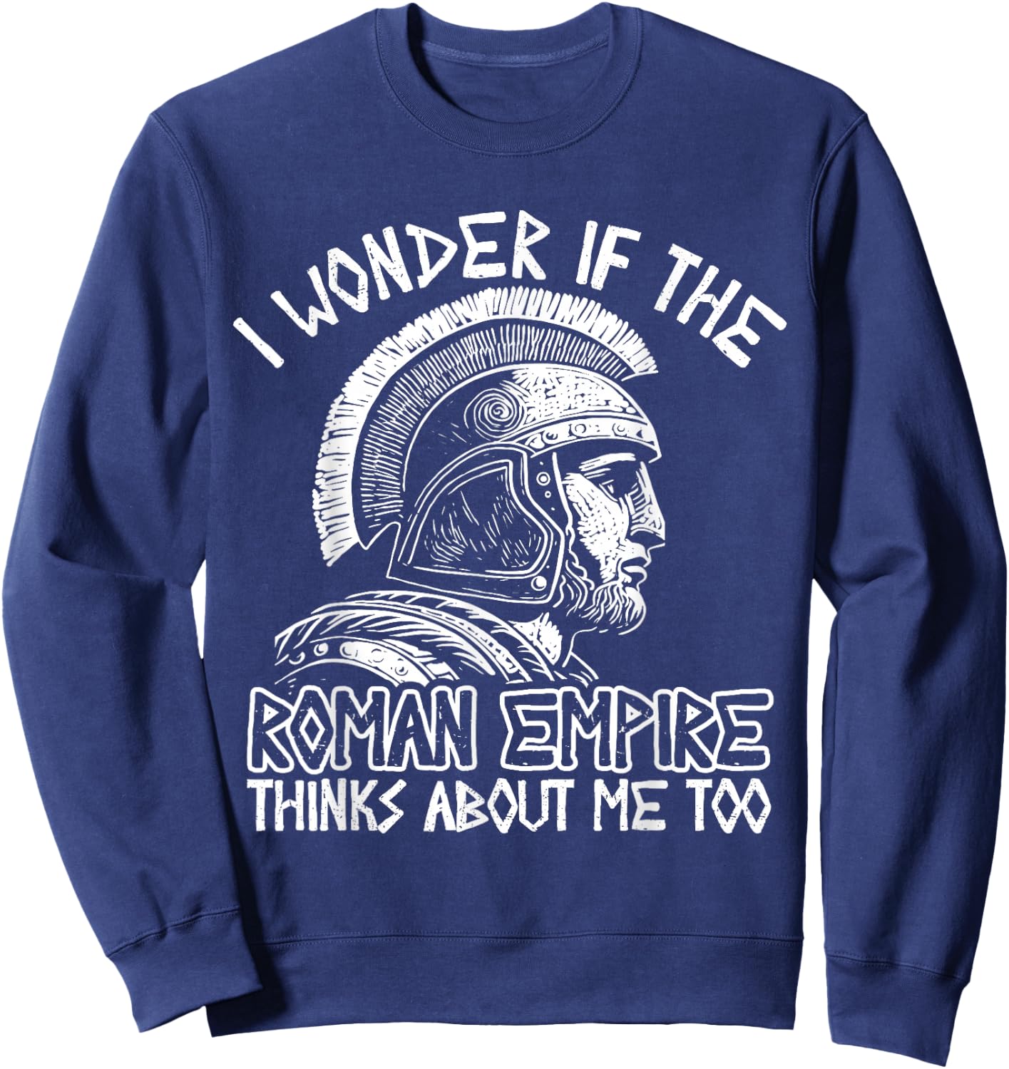 Roman Empire Thinks About Me Ancient Rome Roman Legion Italy Sweatshirt - Sweatshirt | Navy
