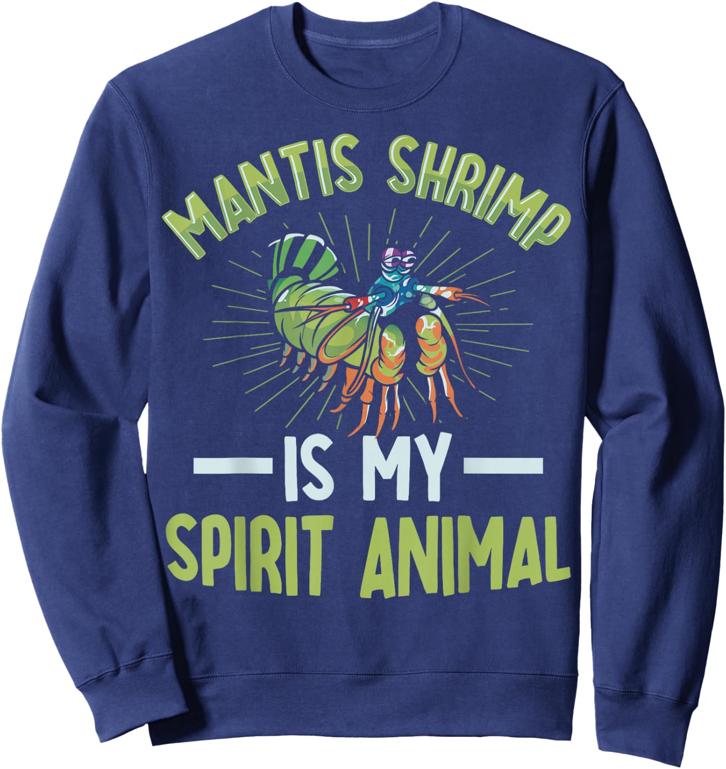 Rainbow Peacock Mantis Shrimp Design for a Mantis Shrimp fan Sweatshirt - Sweatshirt | Navy