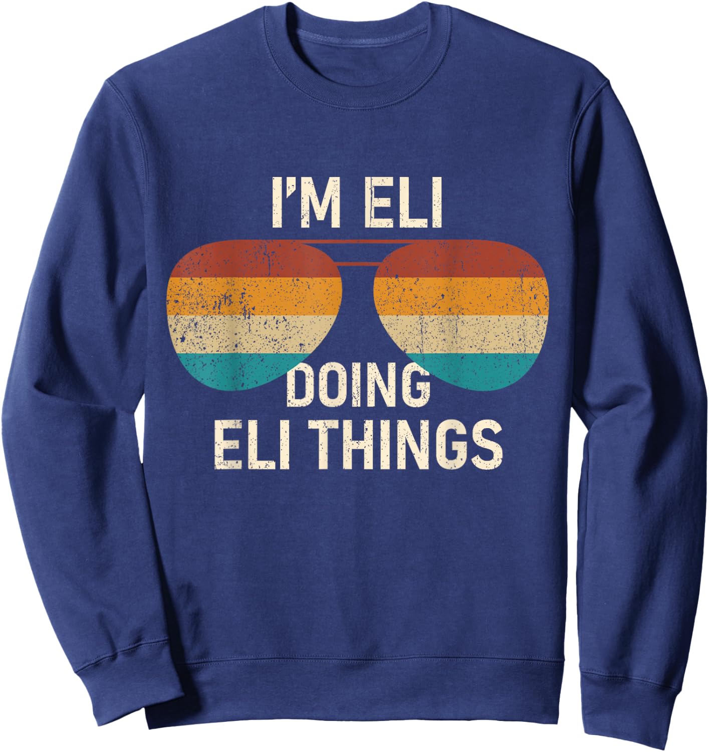 I'm Eli Doing Eli Things Retro Sunglass Personalized Sweatshirt - Sweatshirt | Navy