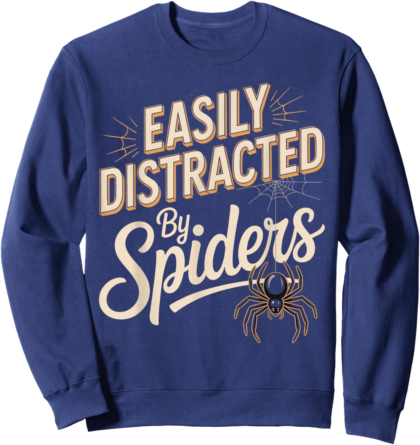 Easily Distracted By Spiders Funny Spider Saying Sweatshirt - Sweatshirt | Navy