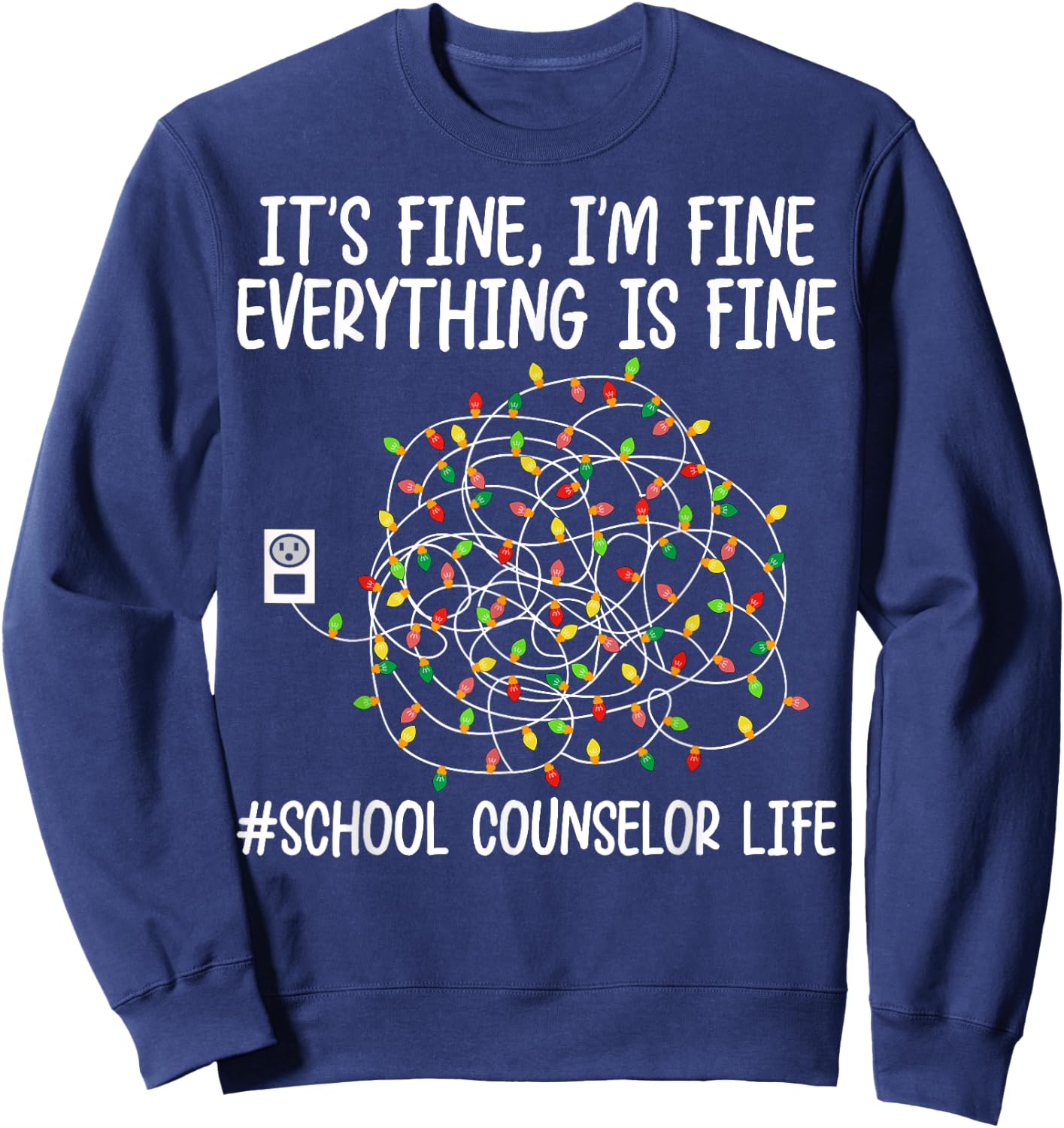 I'm Fine Everything Is Fine School Counselor Life Christmas Sweatshirt - Sweatshirt | Navy