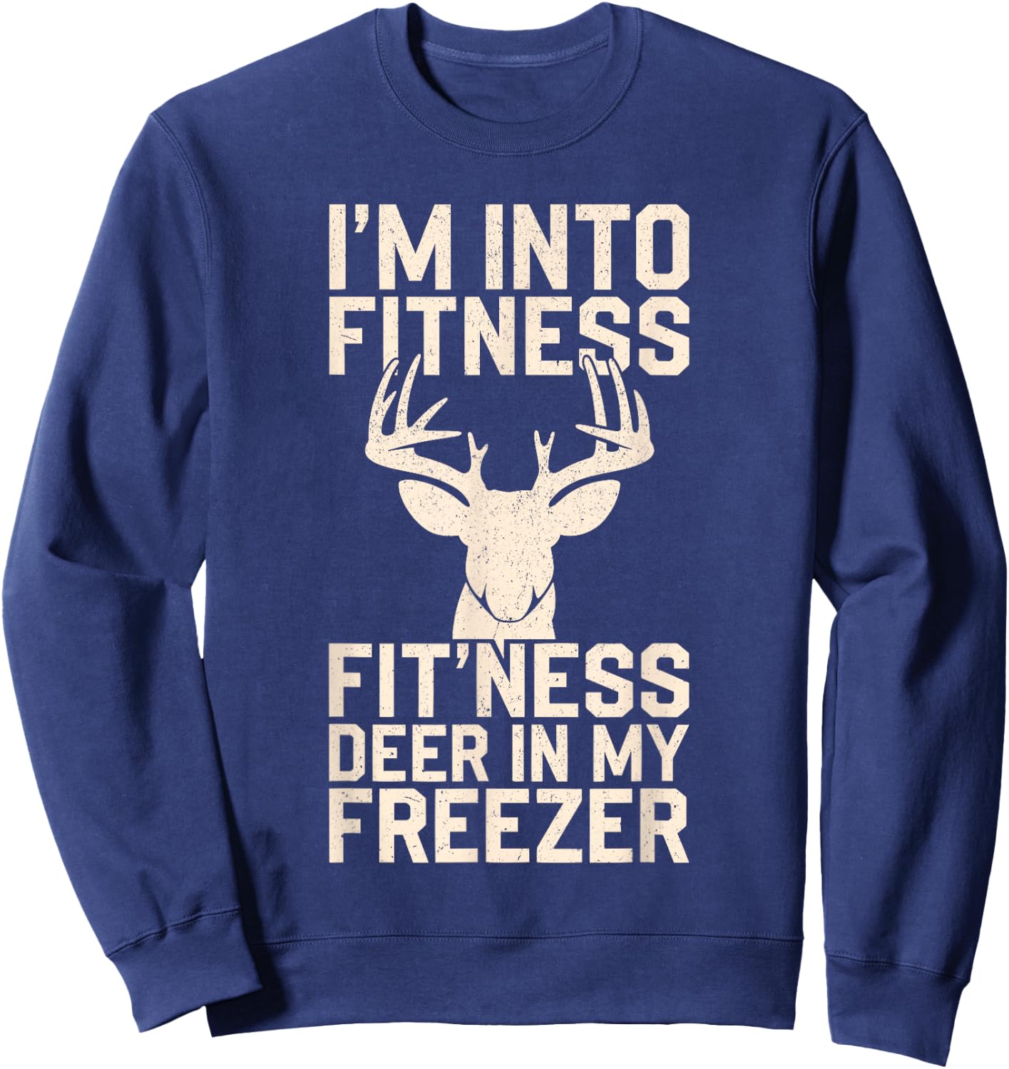 I'm Into Fitness Fitness Deer In My Freezer Shirt Hunting Sweatshirt - Sweatshirt | Navy