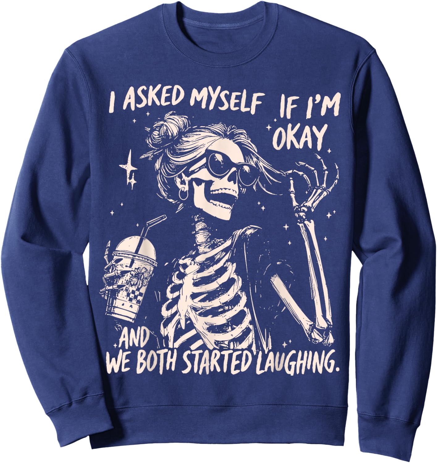 Funny Laughing Skeleton I Asked Myself If I'm Ok Women Girls Sweatshirt - Sweatshirt | Navy