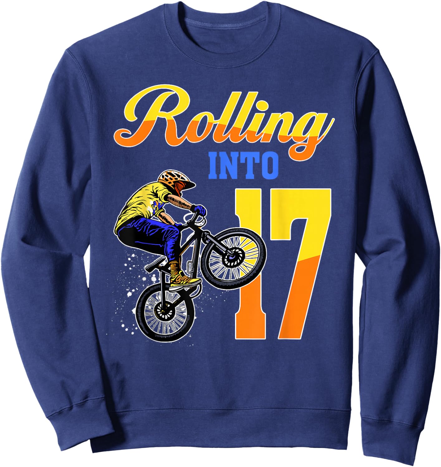 I'm 17 Rolling Into 17 Bmx Bike 17th Birthday Boy Party Sweatshirt - Sweatshirt | Navy