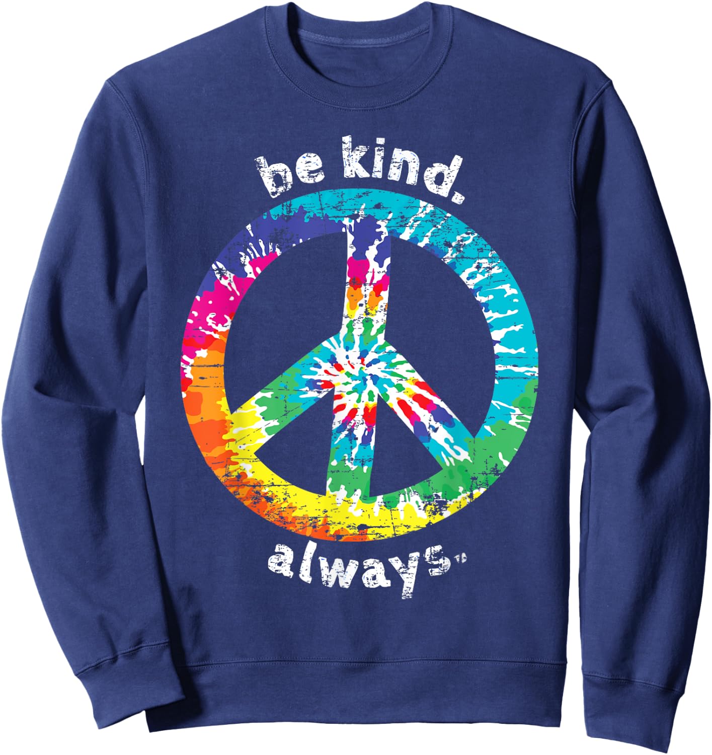 Be Kind. Always. Tie Dye Peace Sign Hippie Style T Shirt Sweatshirt - Sweatshirt | Navy