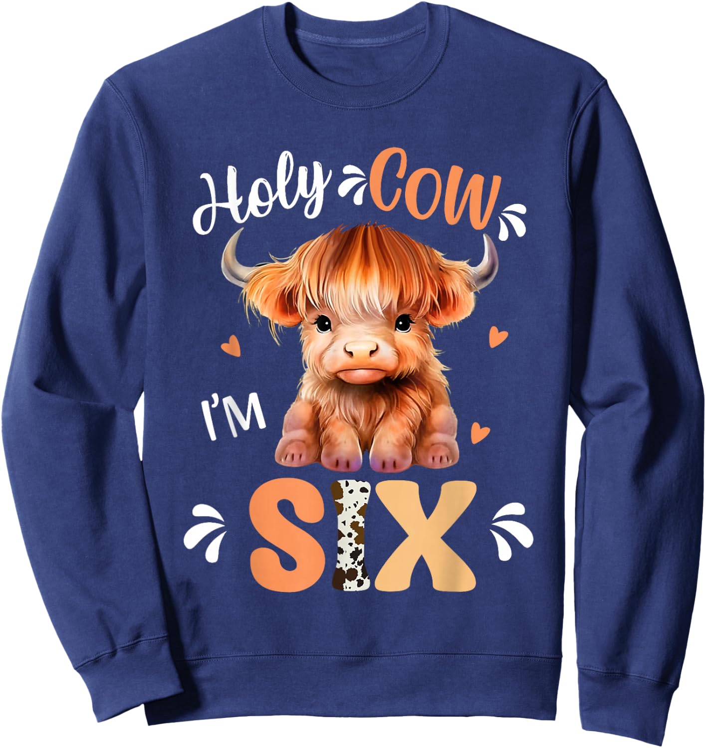 Holy Cow Im Six Scottish Highland Cow Print 6th Birthday Sweatshirt - Sweatshirt | Navy