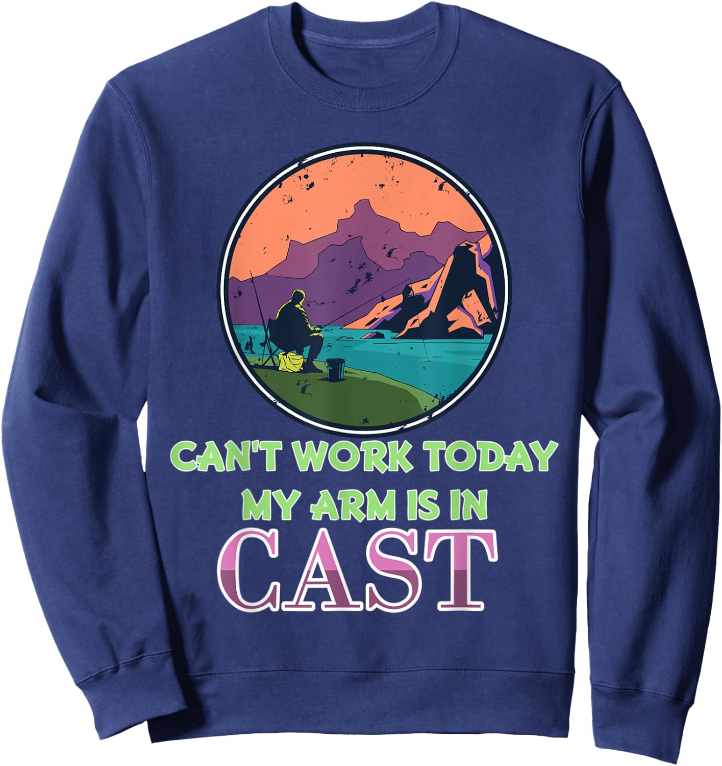 Vintage Fishing Shirt I Can't Work Today My Arm Is In A Cast Sweatshirt - Sweatshirt | Navy