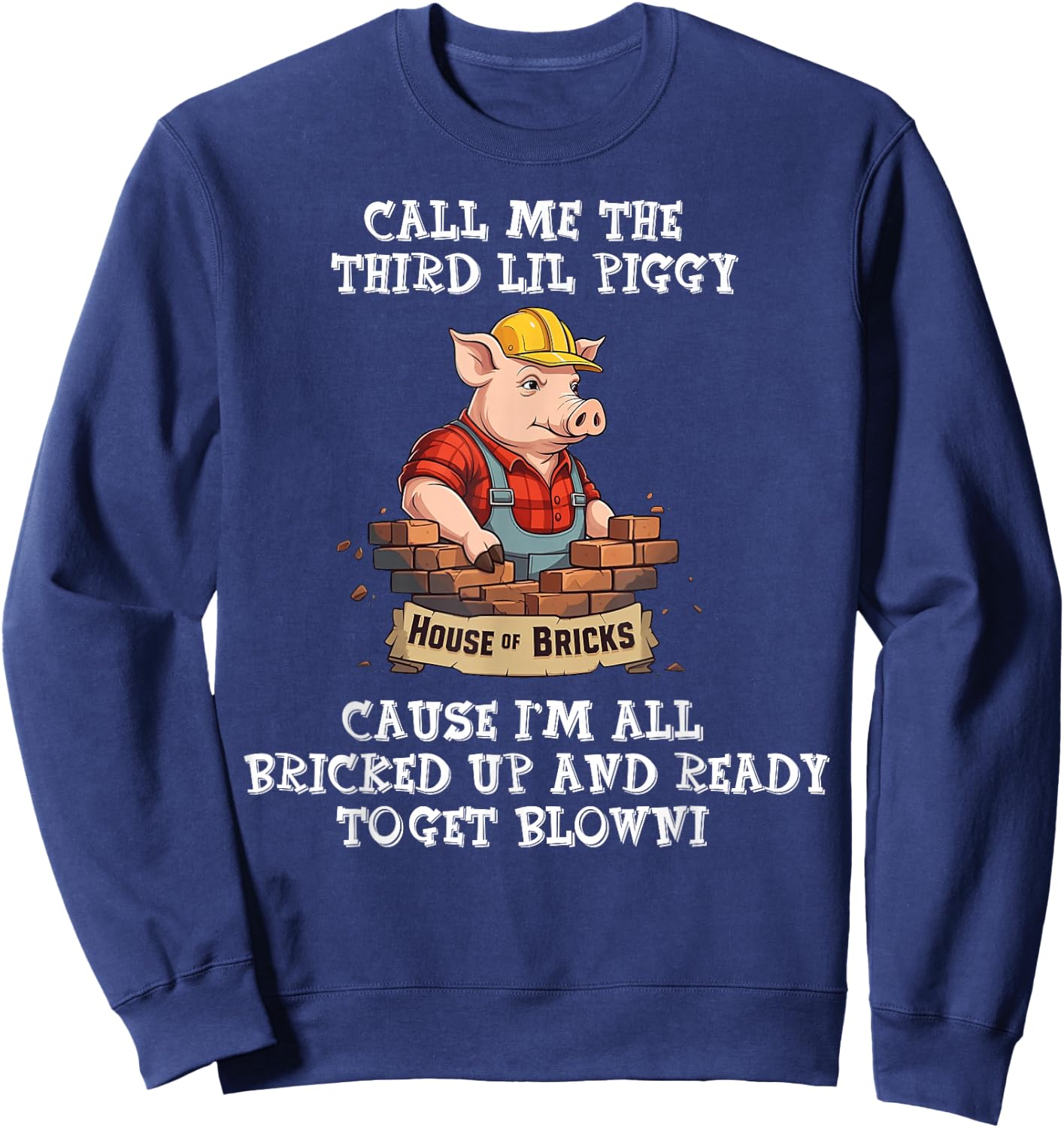 Call Me The Third Lil Piggy Cause I'm All Bricked Up Sweatshirt - Sweatshirt | Navy