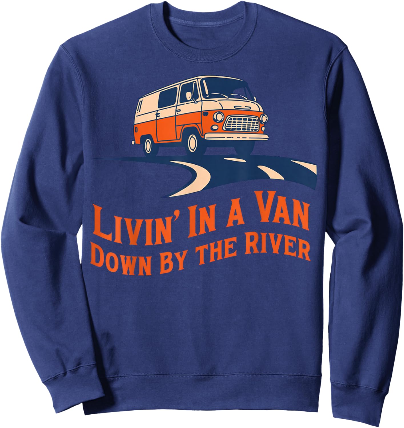 Livin' in A Van Down By The River Sweatshirt - Sweatshirt | Navy