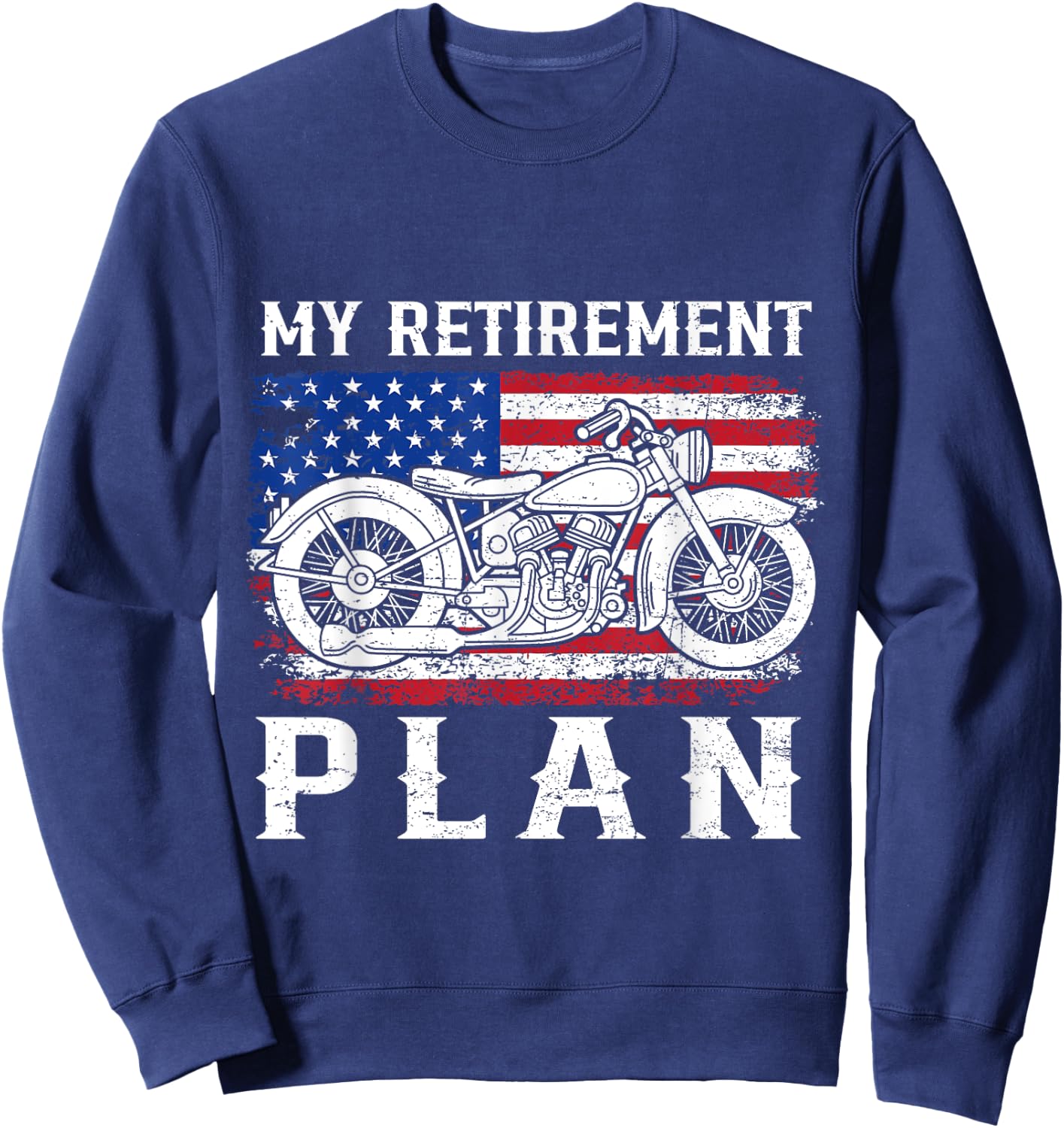 My Retirement Plan Is Riding Motorcycle Flag USA Biker Rider Sweatshirt - Sweatshirt | Navy