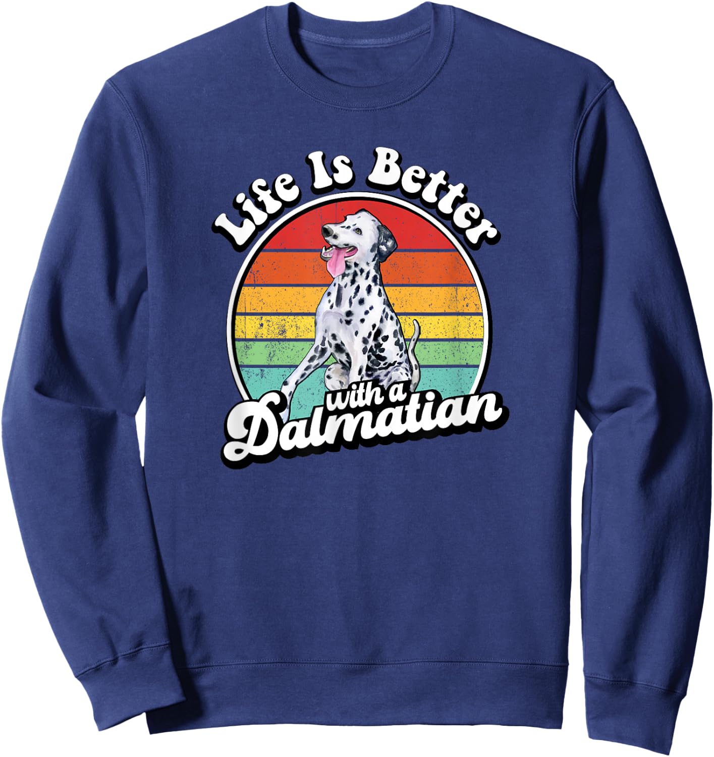 Funny Cute Retro Vintage Life Is Better Dalmatian Dog Lover Sweatshirt - Sweatshirt | Navy