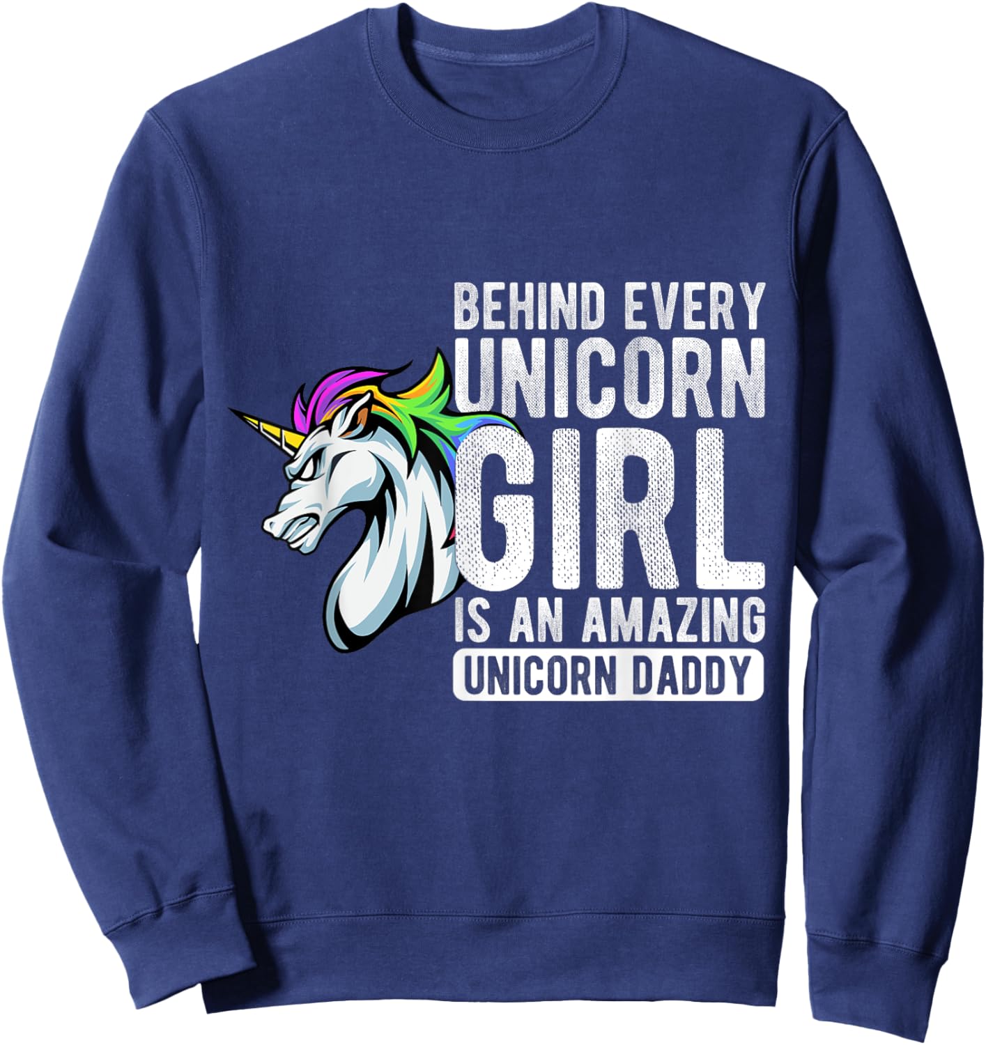 BEHIND EVERY Unicorn GIRL IS AN AMAZING Unicorn Daddy Sweatshirt - Sweatshirt | Navy