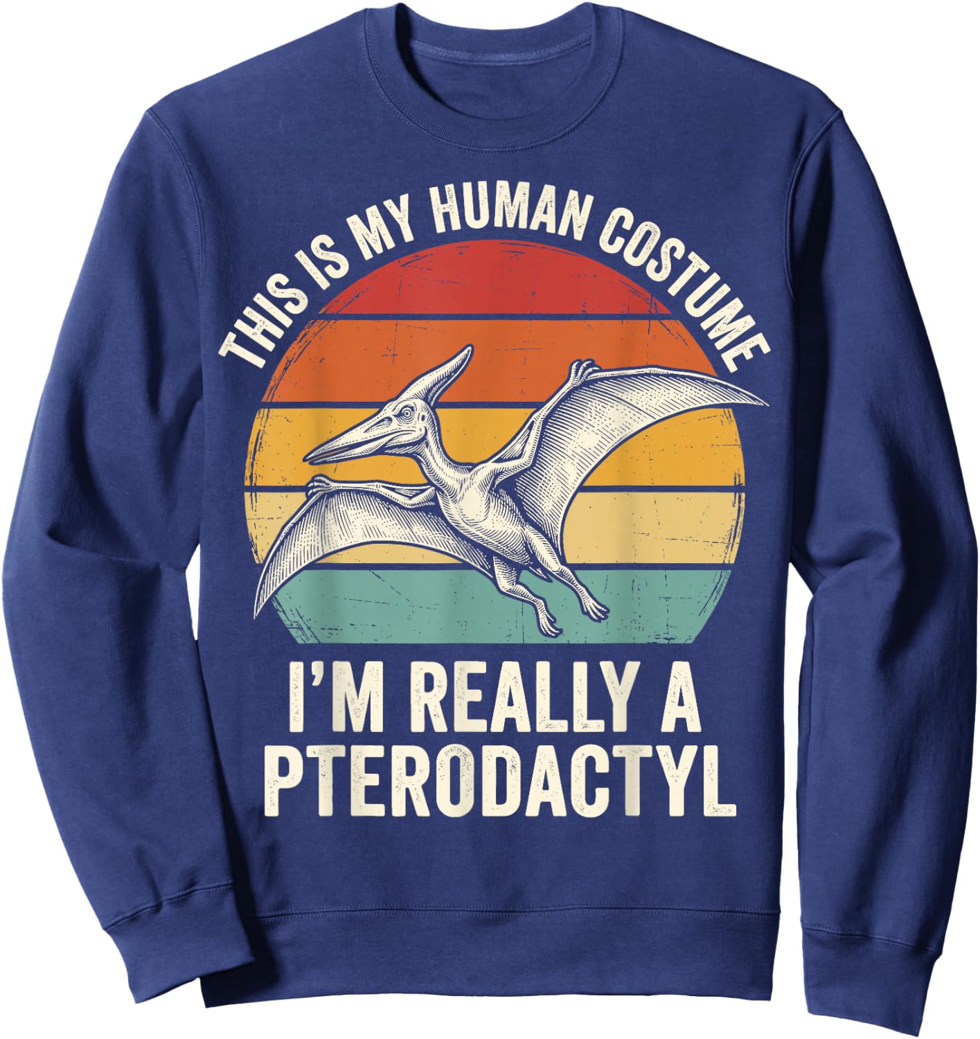 This is My Human Costume I'm Really A Pterodactyl Sweatshirt - Sweatshirt | Navy