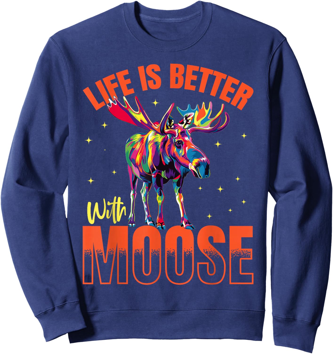 Funny Moose Animal Life is better with Moose Sweatshirt - Sweatshirt | Navy