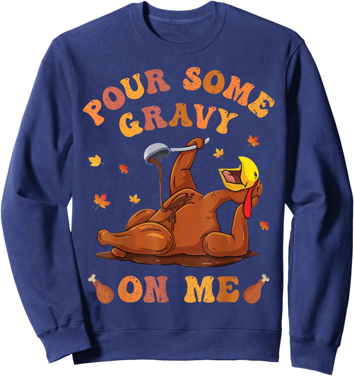 Pour Some Gravy On Me Turkey Birthday Thanksgivin Dinner Men Sweatshirt - Sweatshirt | Navy