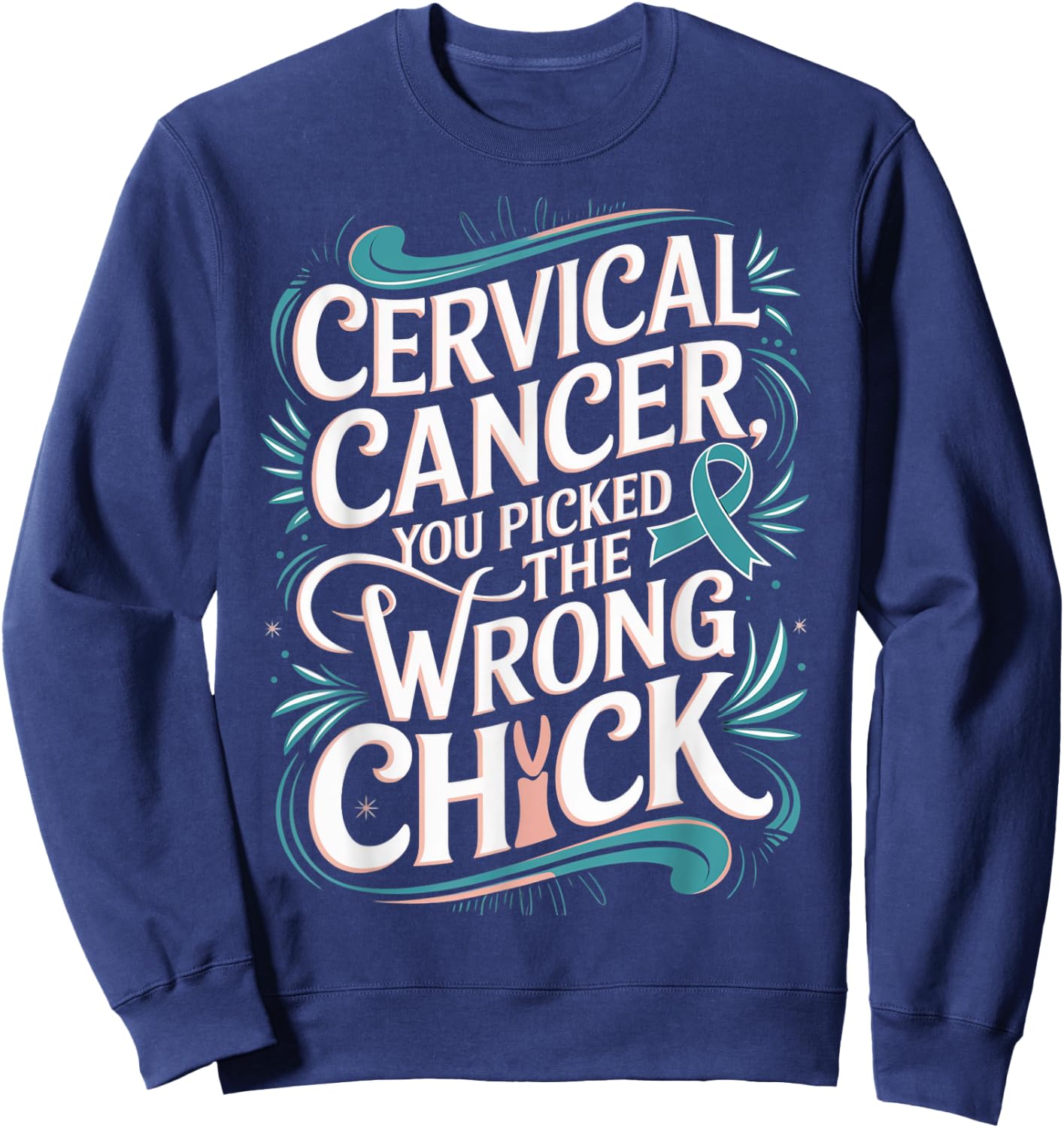 Cancer Awareness Picked A Wrong Chick Cervical Sweatshirt - Sweatshirt | Navy