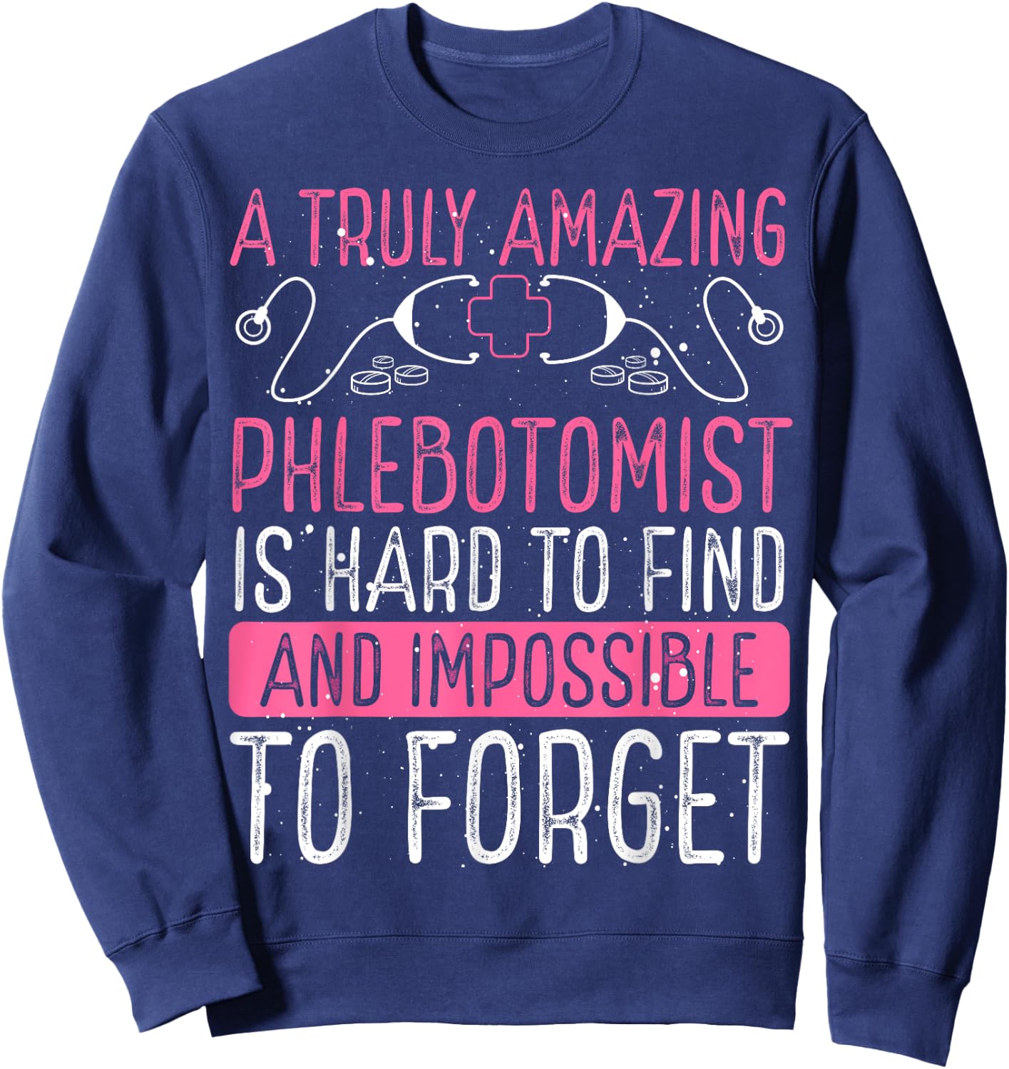 Phlebotomist Accessories Truly Amazing Phlebotomy Doctor Sweatshirt - Sweatshirt | Navy