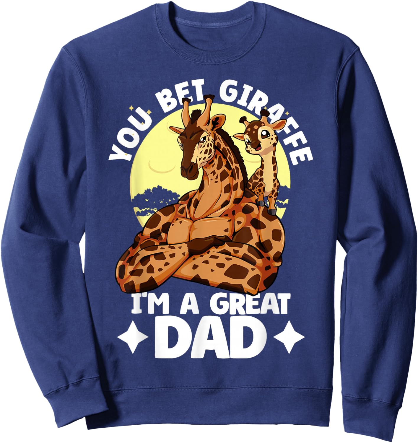 You Bet Giraffe I'm an great Dad Son Father's Day Giraffe Sweatshirt - Sweatshirt | Navy