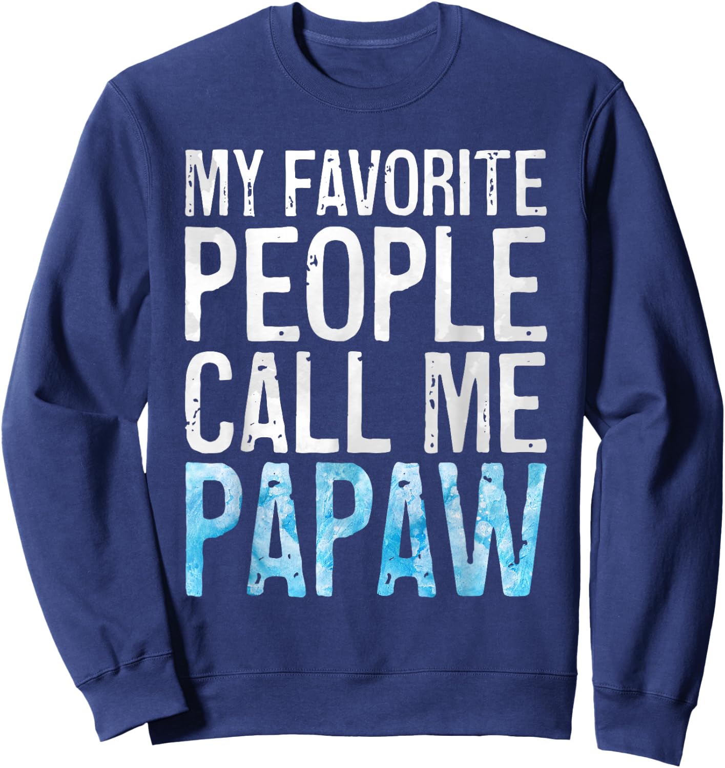 My Favorite People Call Me Papaw Shirt Men Fathers Day Sweatshirt - Sweatshirt | Navy