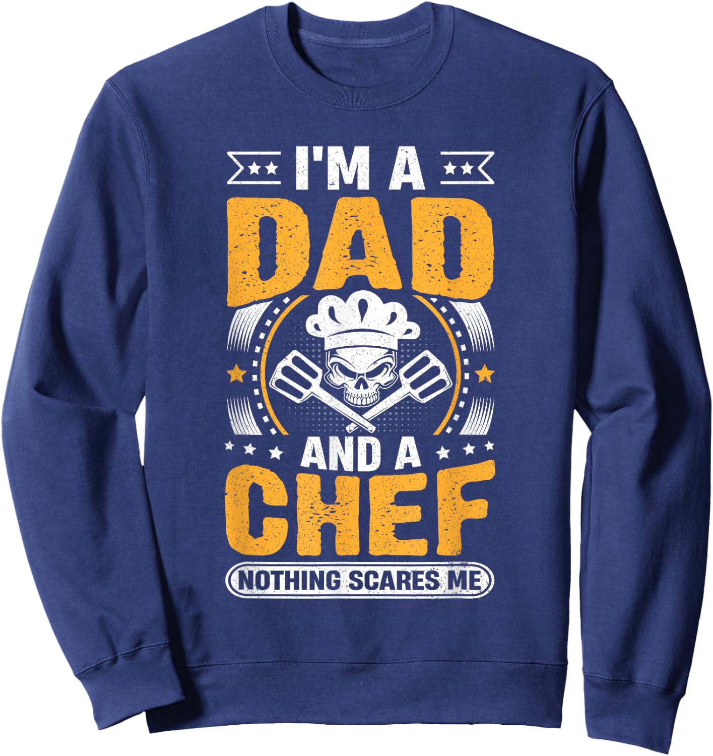 Chef Cook Dad - I'm a Dad and a Chef Nothing Scares Me Sweatshirt - Sweatshirt | Navy