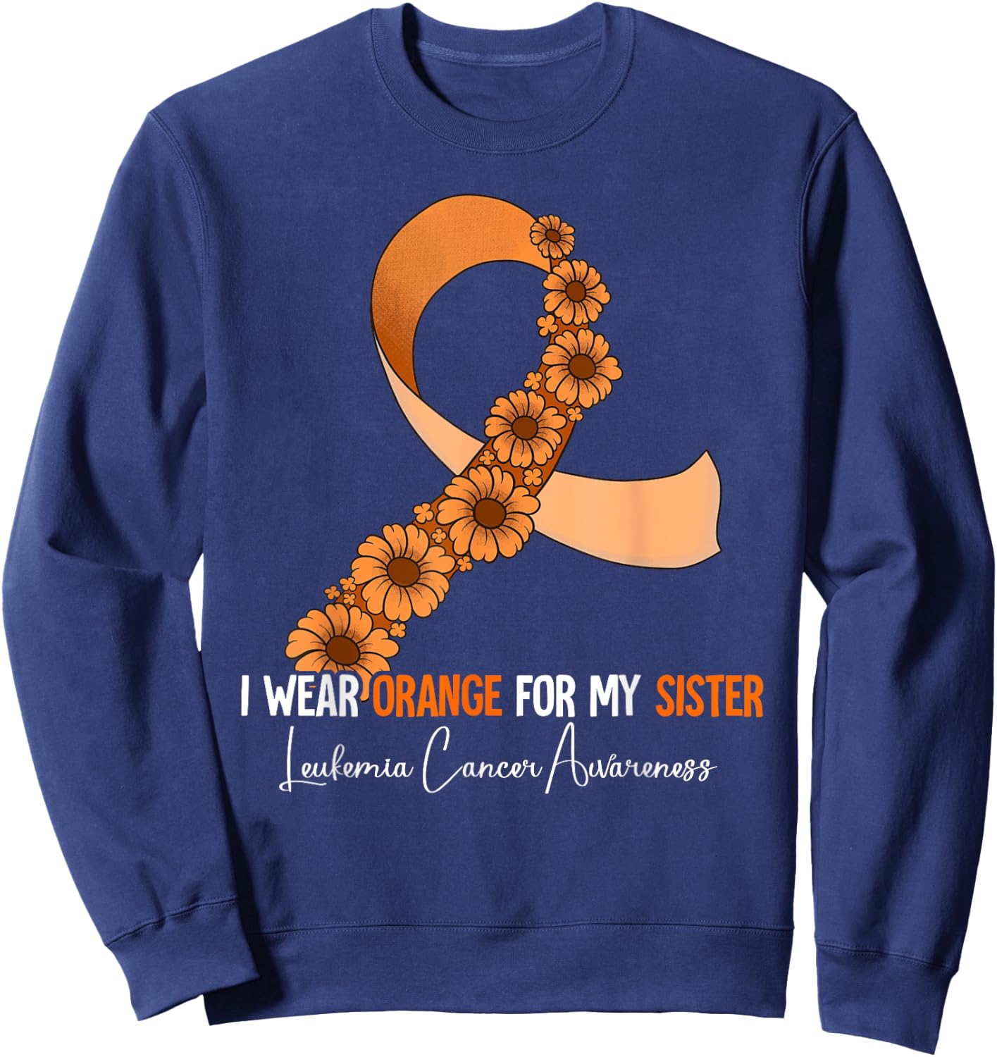I Wear Orange For My Sister Leukemia Awareness Sweatshirt - Sweatshirt | Navy