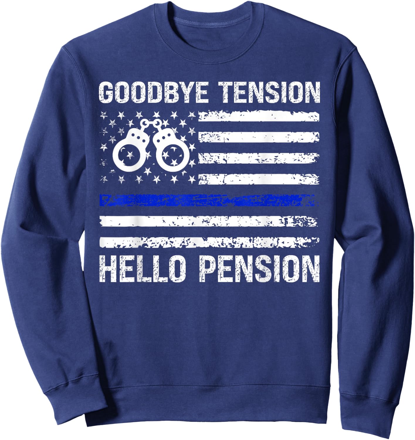 Goodbye Tension Hello Pension Retired Police Law Enforcement Sweatshirt - Sweatshirt | Navy