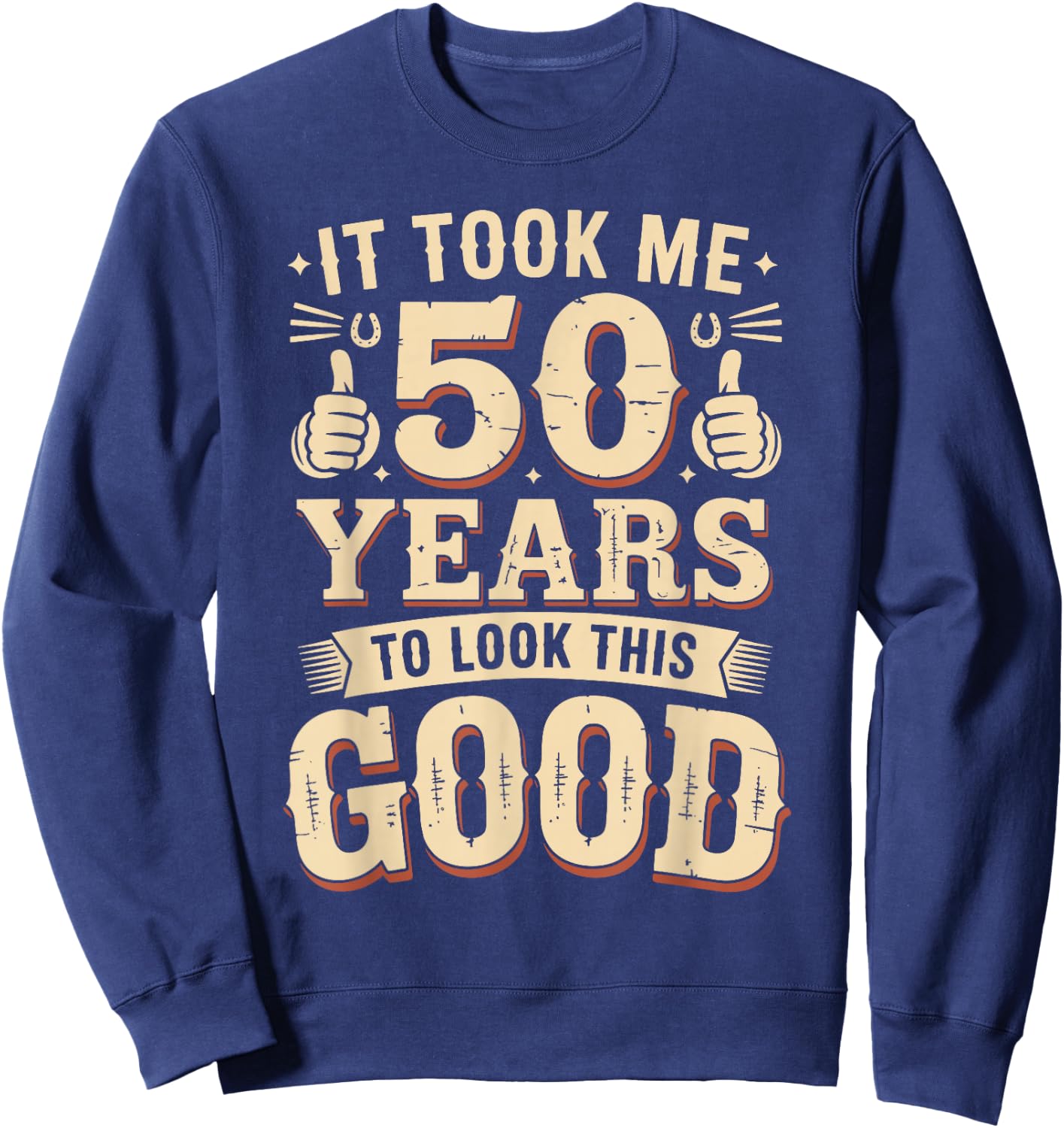 It Took Me 50 Years to Look This Good Funny 50th Birthday Sweatshirt - Sweatshirt | Navy