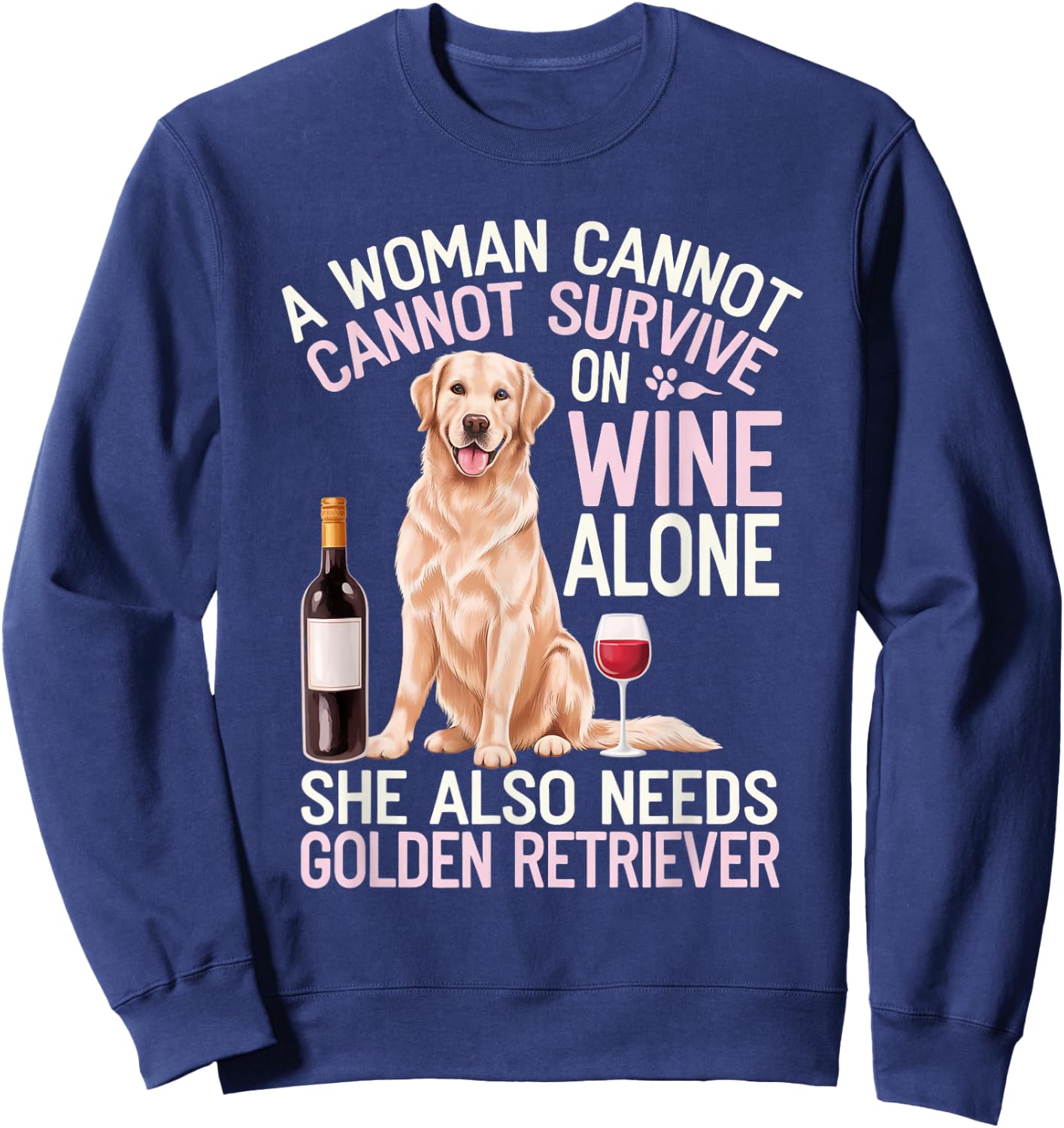 Woman Cannot Survive Wine Alone She Needs Golden Retriever Sweatshirt - Sweatshirt | Navy