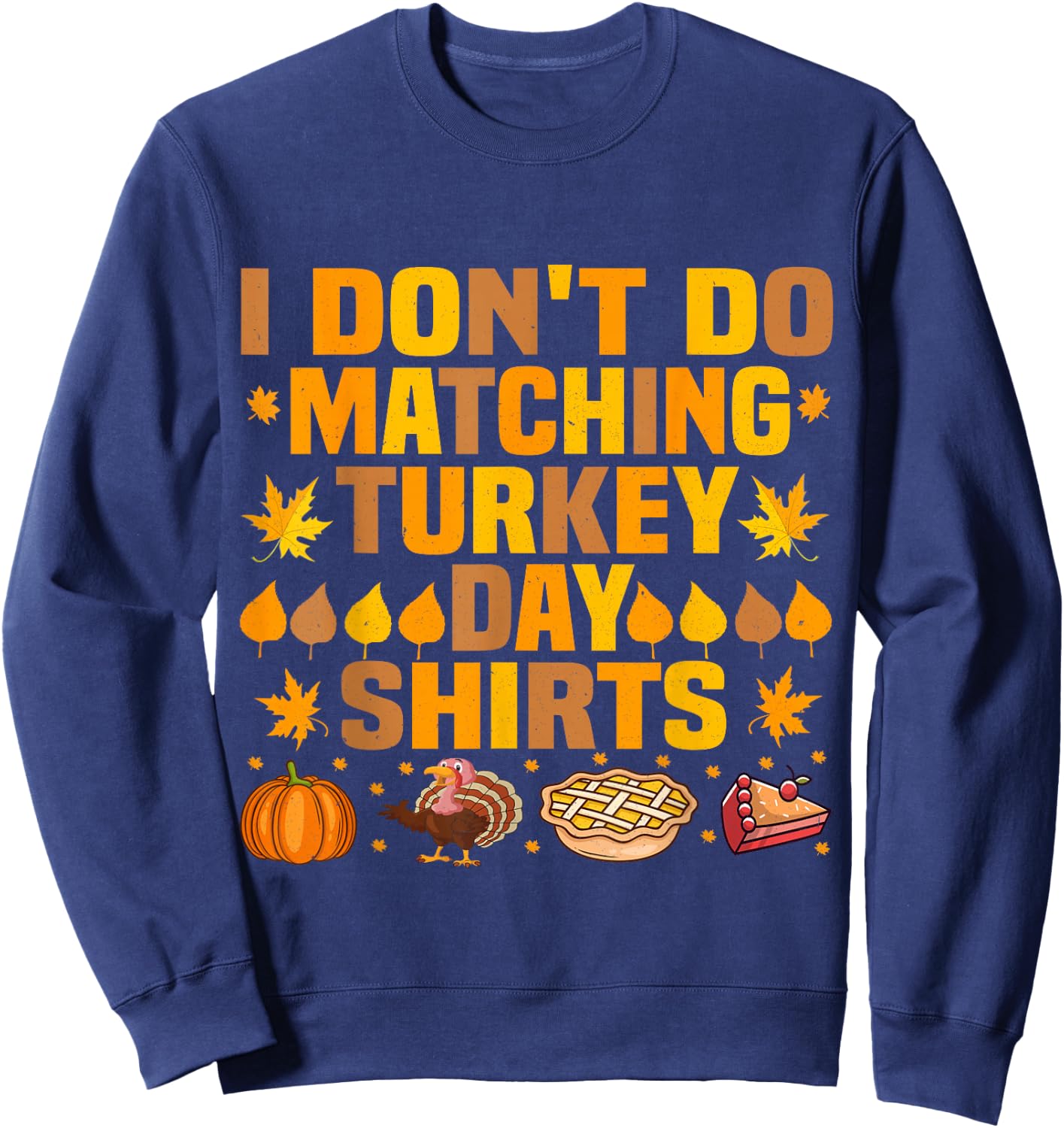 Thanksgiving Couple Funny I Don't Do Matching Turkey Day Sweatshirt - Sweatshirt | Navy