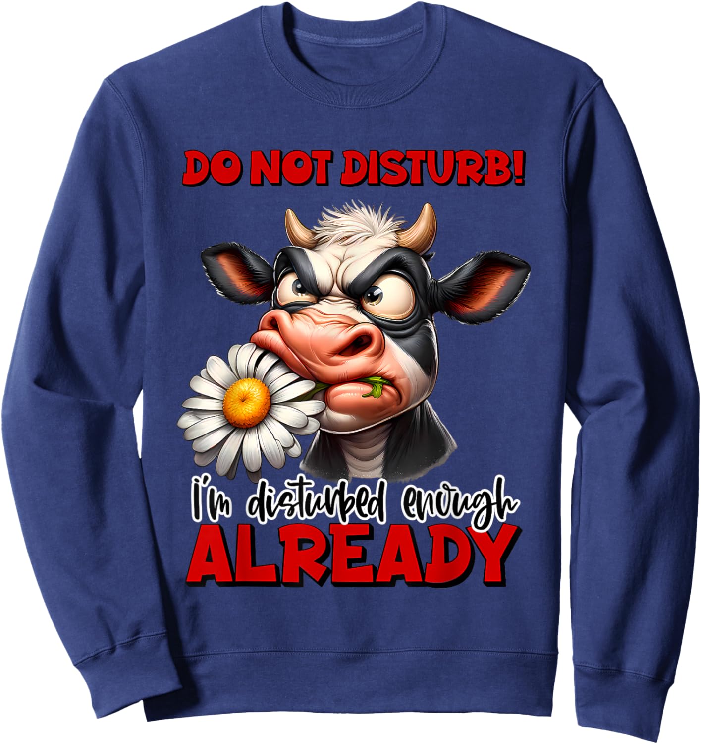 Do Not Disturb I'm Disturbed Enough Cow Sweatshirt - Sweatshirt | Navy