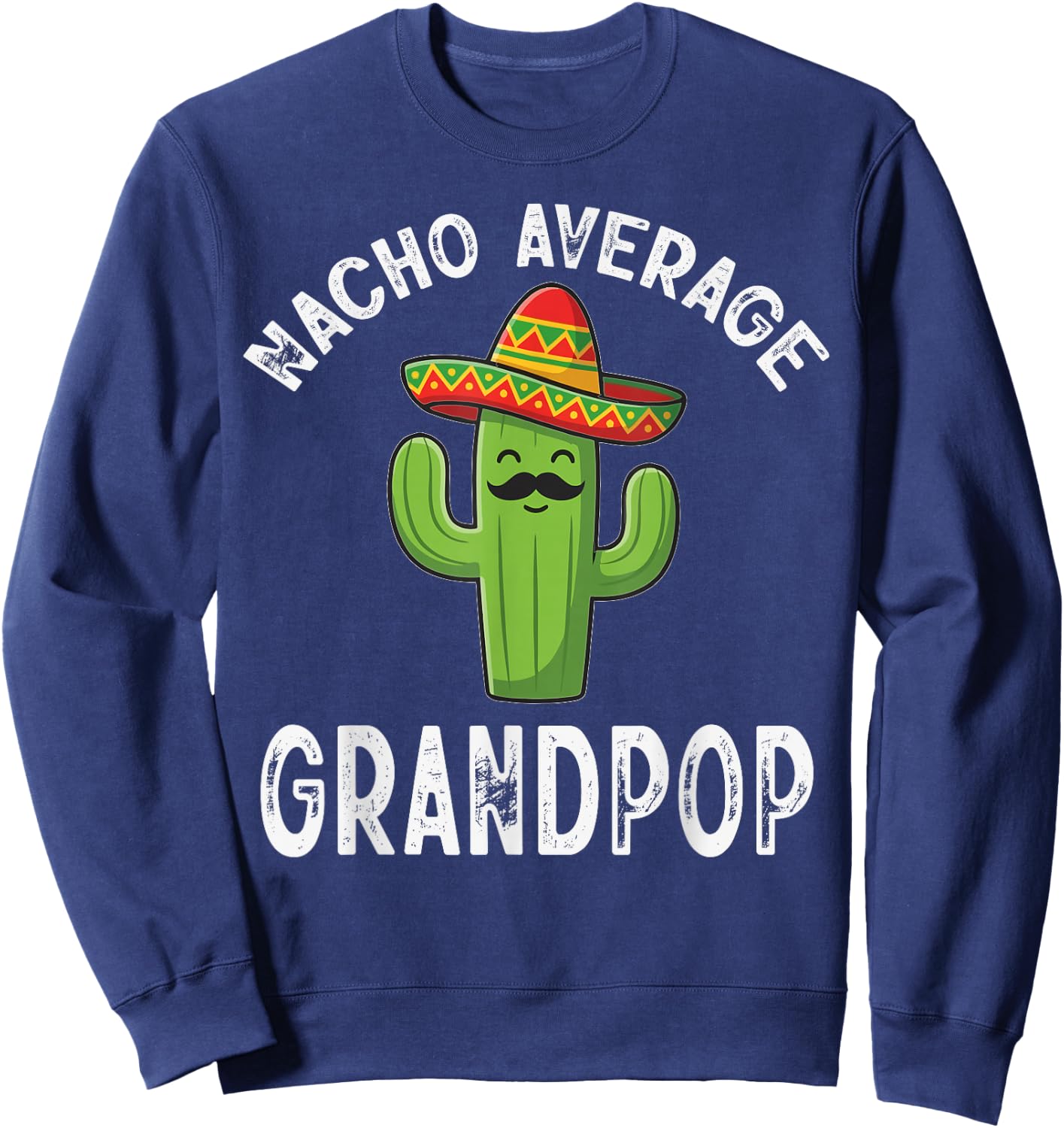 Nacho Average Grandpop Funny Mexican Grandpa Sweatshirt - Sweatshirt | Navy