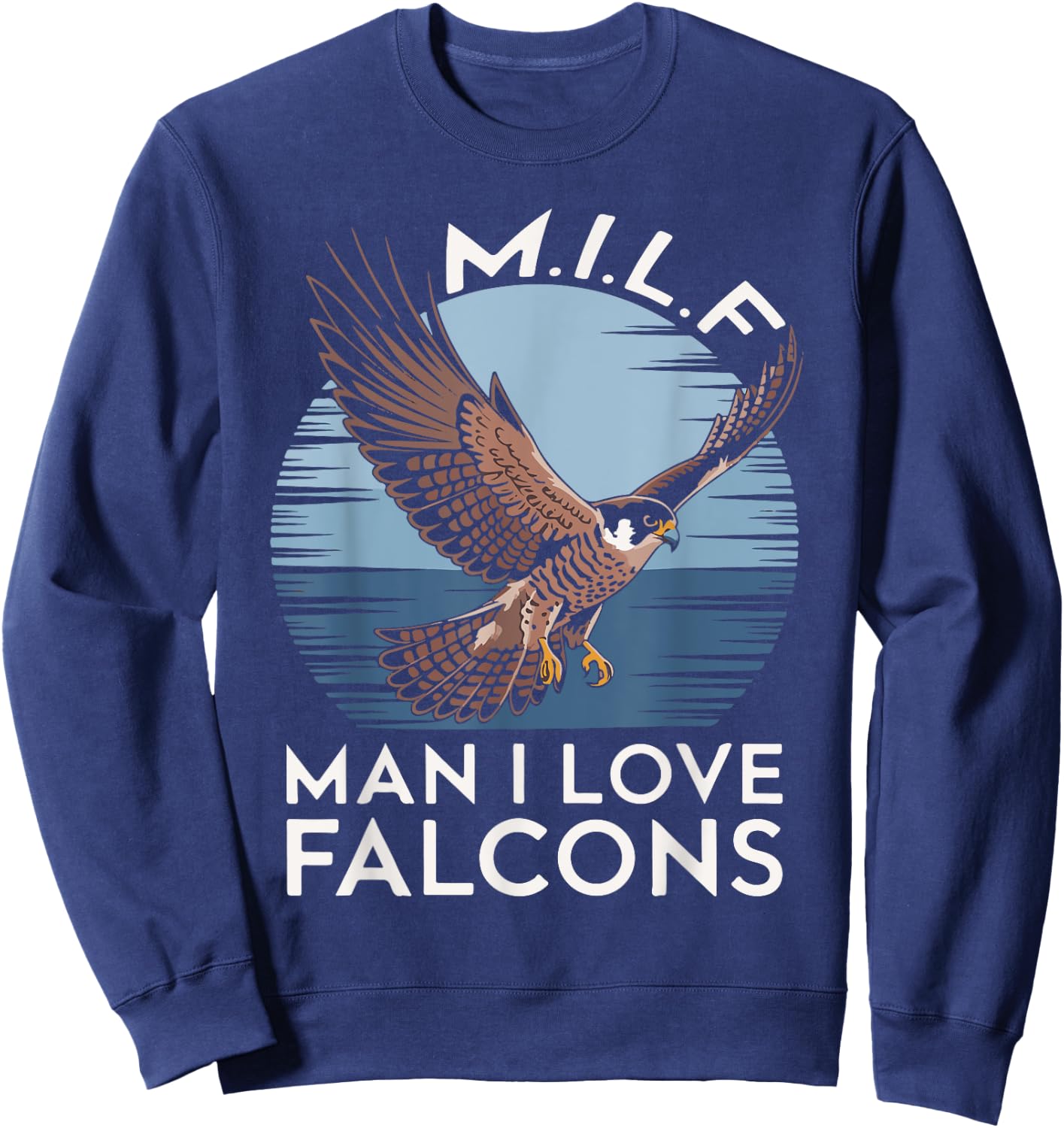 MILF Man I Love Falcon Lover Bird Watching Funny Falconry Sweatshirt - Sweatshirt | Navy