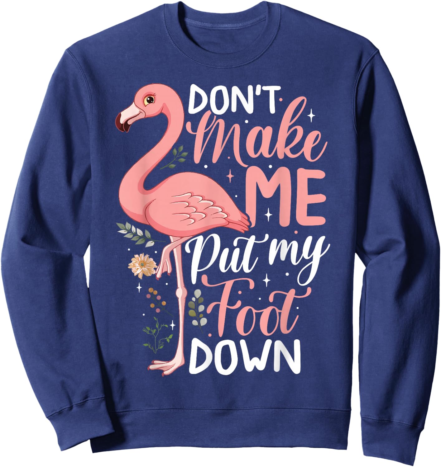 Don't Make Me Put My Foot Down Funny Pink Flamingo Women Sweatshirt - Sweatshirt | Navy