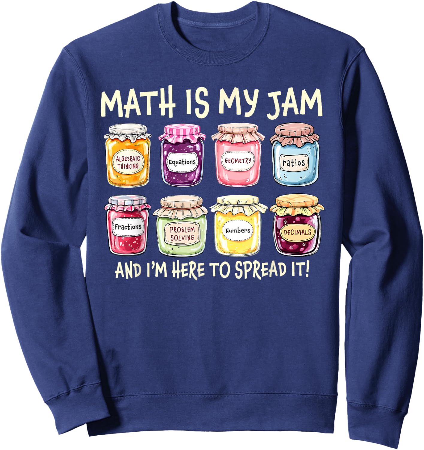 Math is My Jam I'm Here to Spread It Teacher Back to School Sweatshirt - Sweatshirt | Navy