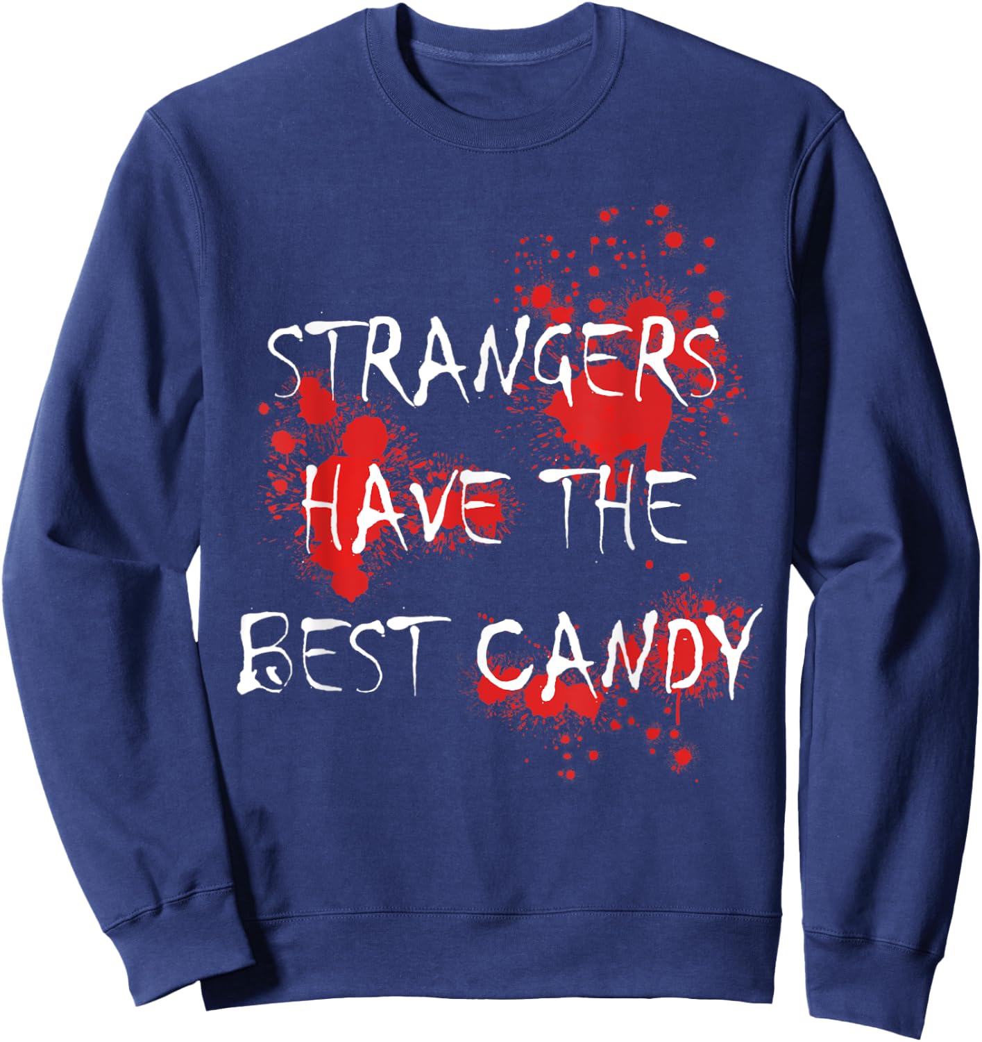 Strangers Have The Best Candy Scary Blooded Adults Sweatshirt - Sweatshirt | Navy