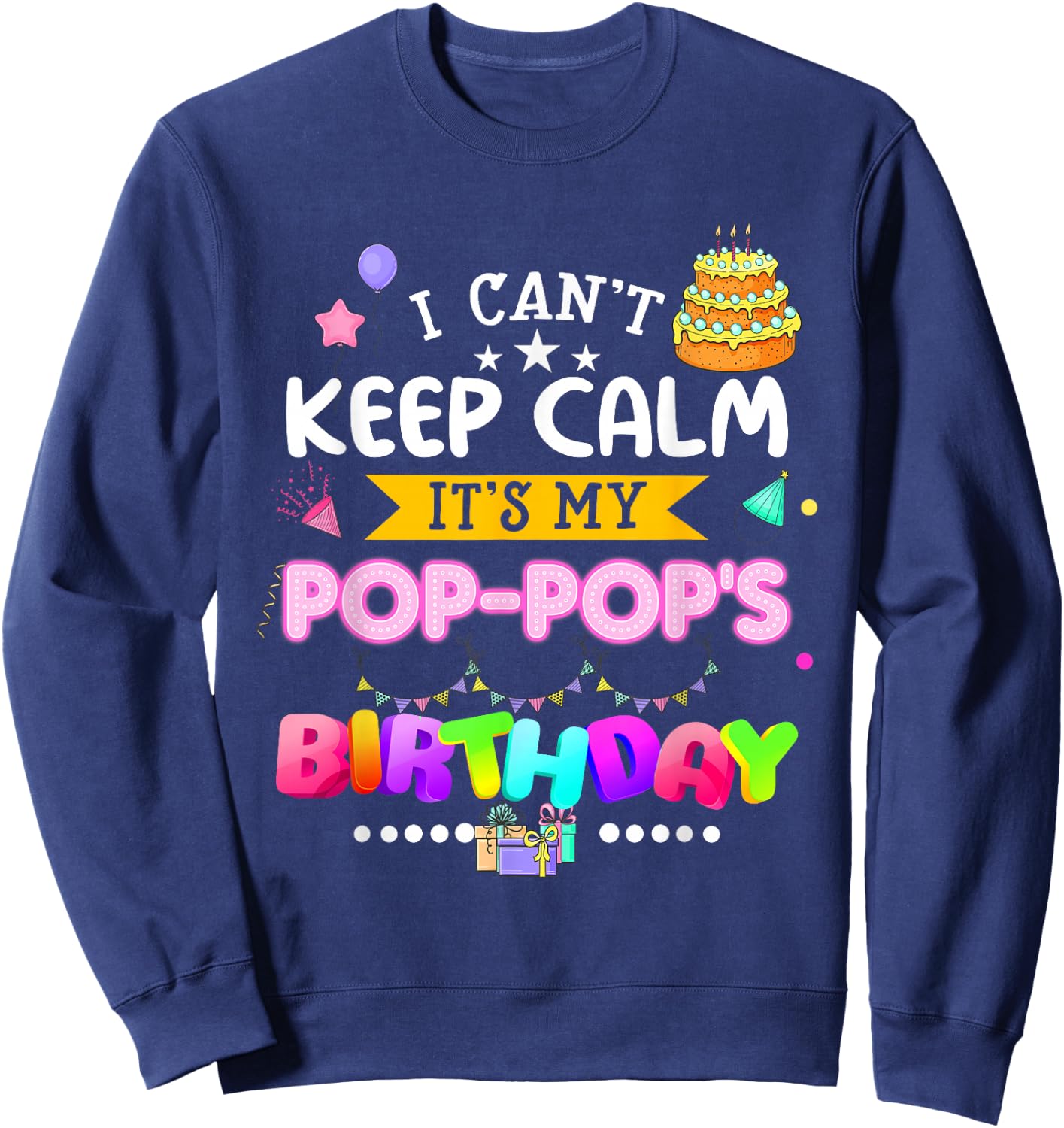 I cant keep calm Its My Pop-pop's Birthday Matching Family Sweatshirt - Sweatshirt | Navy