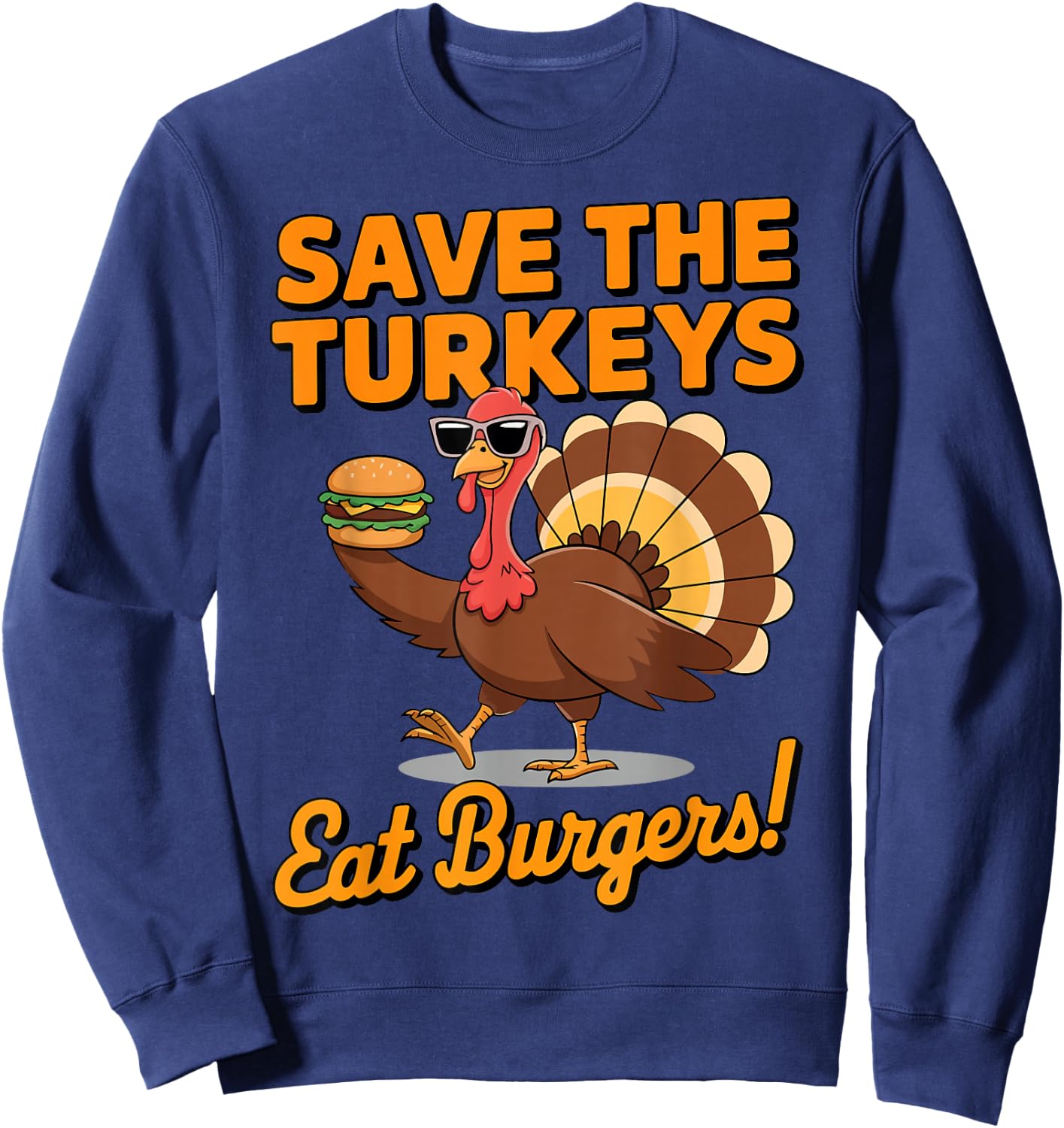 Save the Turkeys Eat Burgers Funny Thanksgiving Sweatshirt - Sweatshirt | Navy