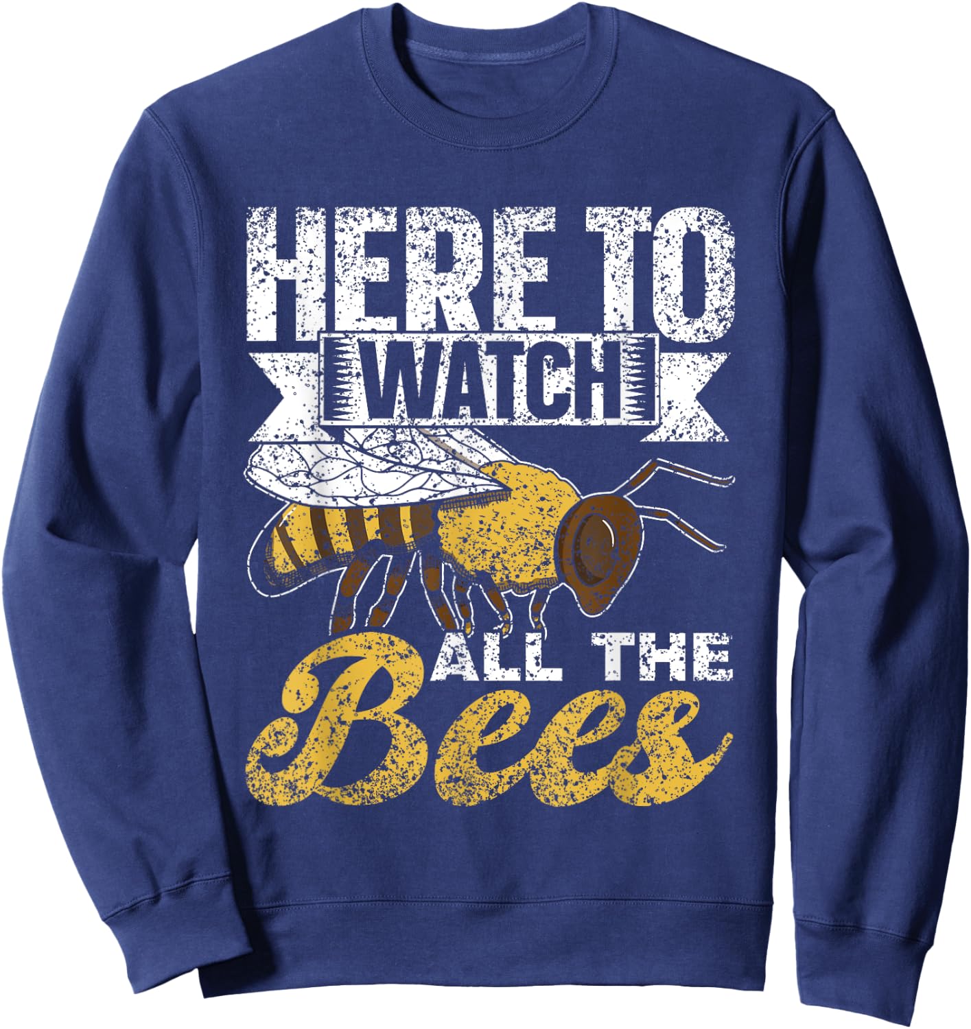 Here To Watch All The Bees Honeybee Bee Beekeeper Sweatshirt - Sweatshirt | Navy