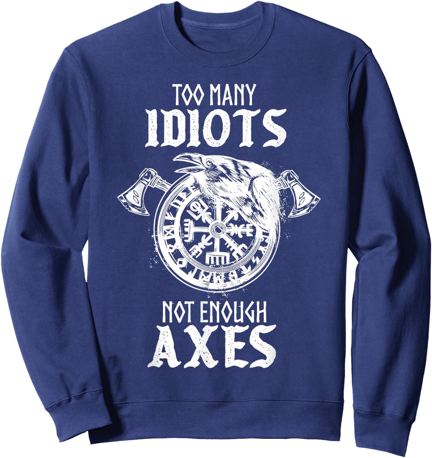 Too Many Idiots Not Enough Axes Norse Helm of Awe Viking Sweatshirt - Sweatshirt | Navy