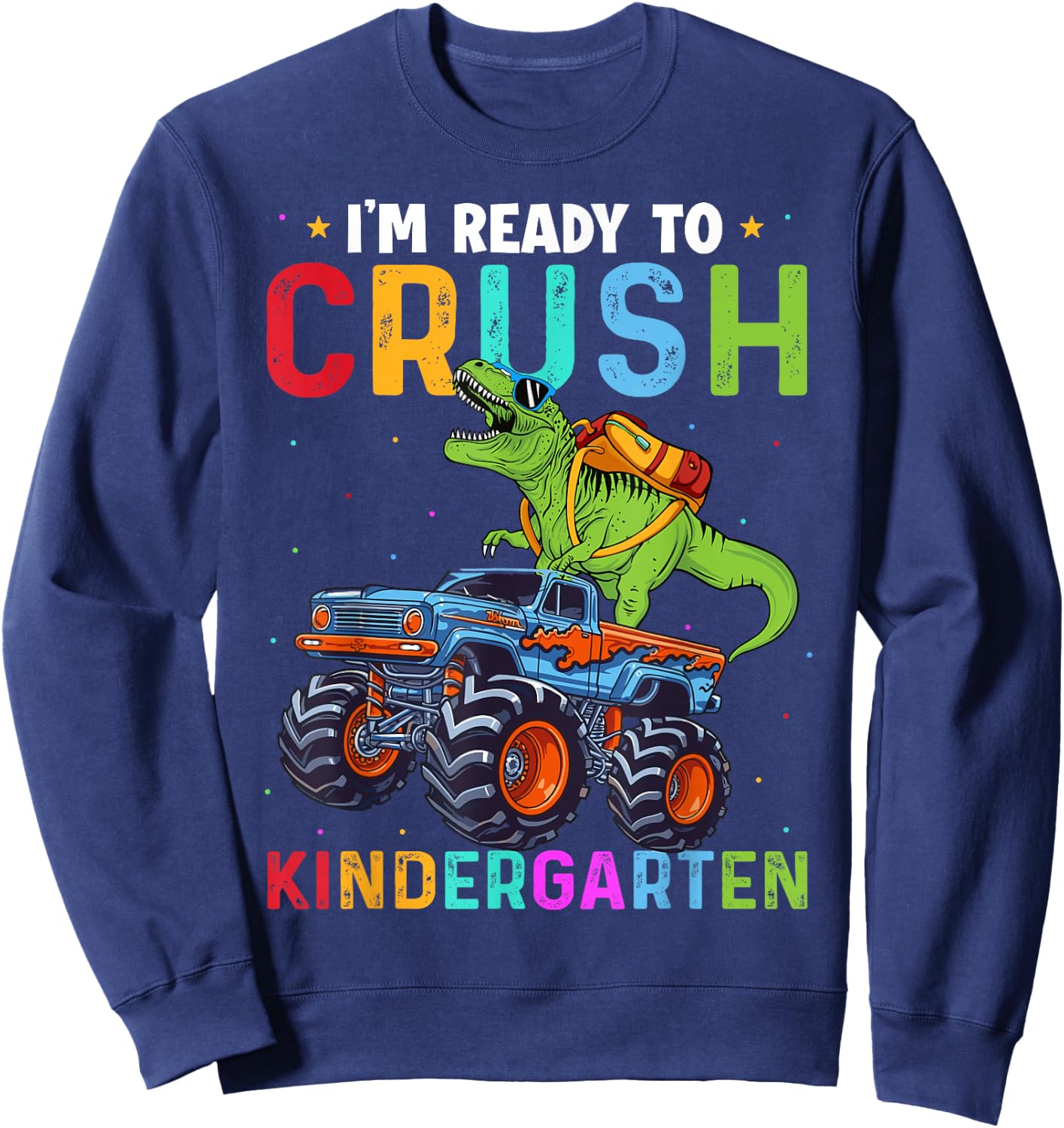 I'm Ready To Crush Kindergarten Monster Truck Dinosaur Boys Sweatshirt - Sweatshirt | Navy