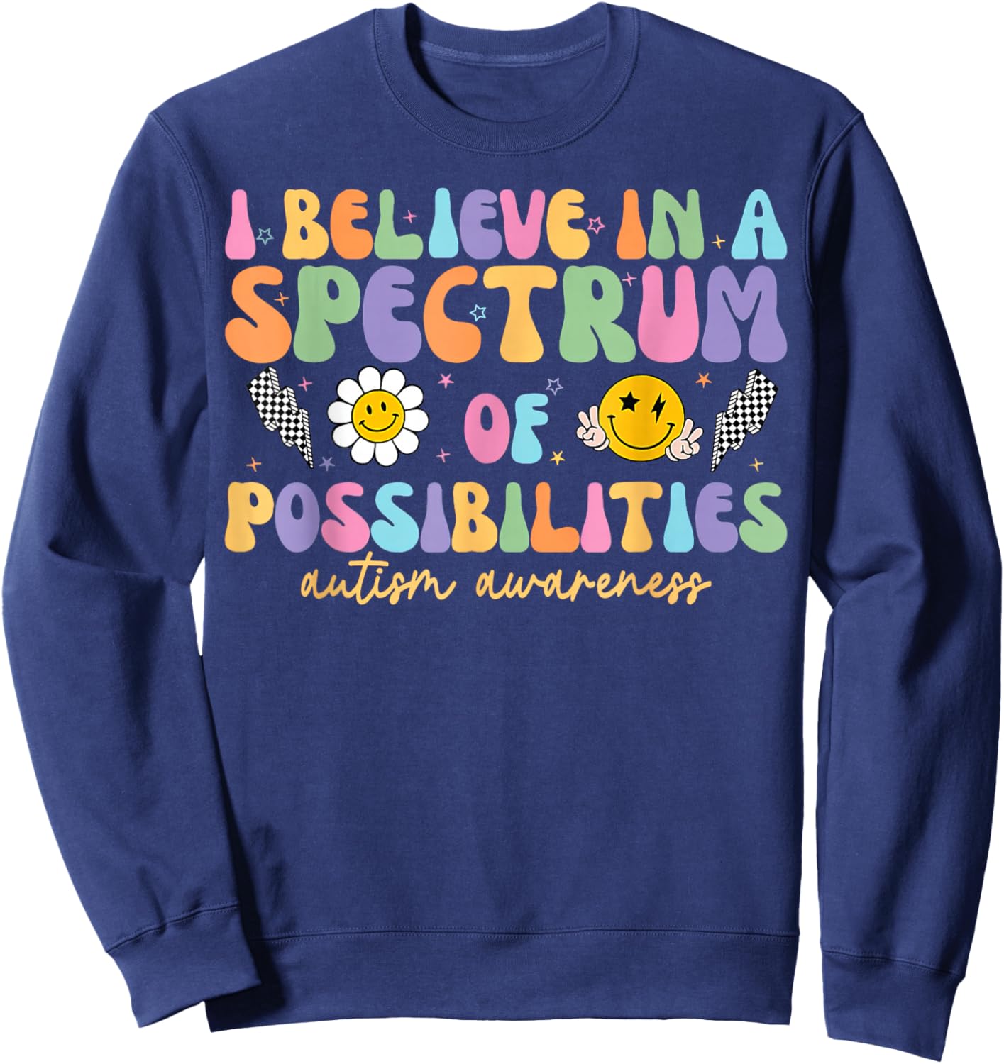 I Believe in A Spectrum of Possibilities Autism Awareness Sweatshirt - Sweatshirt | Navy