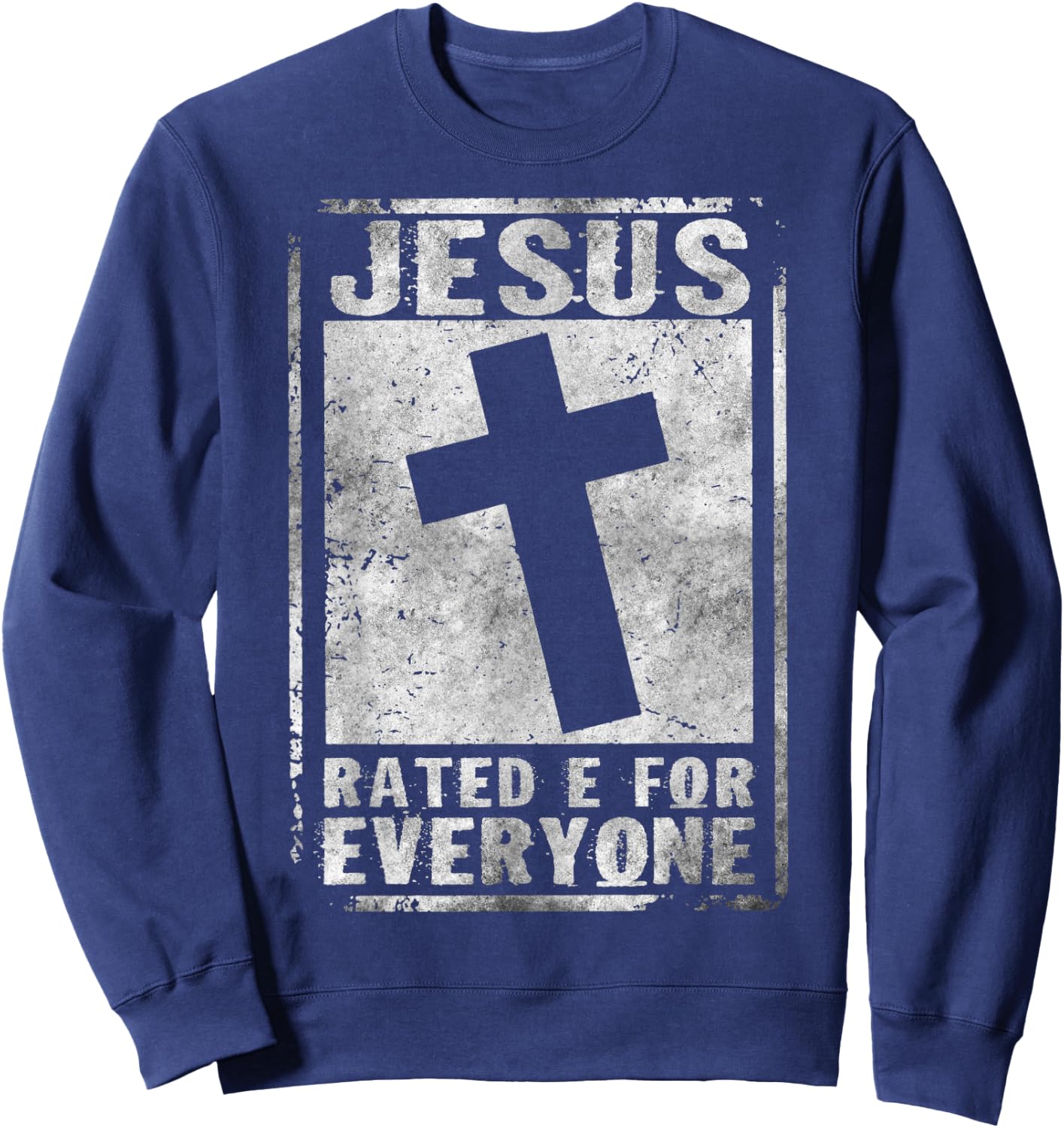 Jesus Rated E For Everyone Cool Christian Cross Testimony Sweatshirt - Sweatshirt | Navy