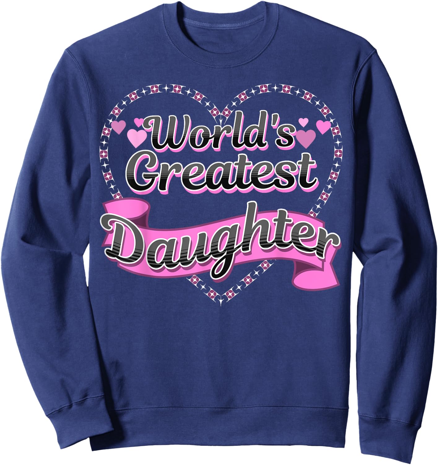 World's Greatest Daughter - Cute Best Daughter Pink Hearts Sweatshirt - Sweatshirt | Navy